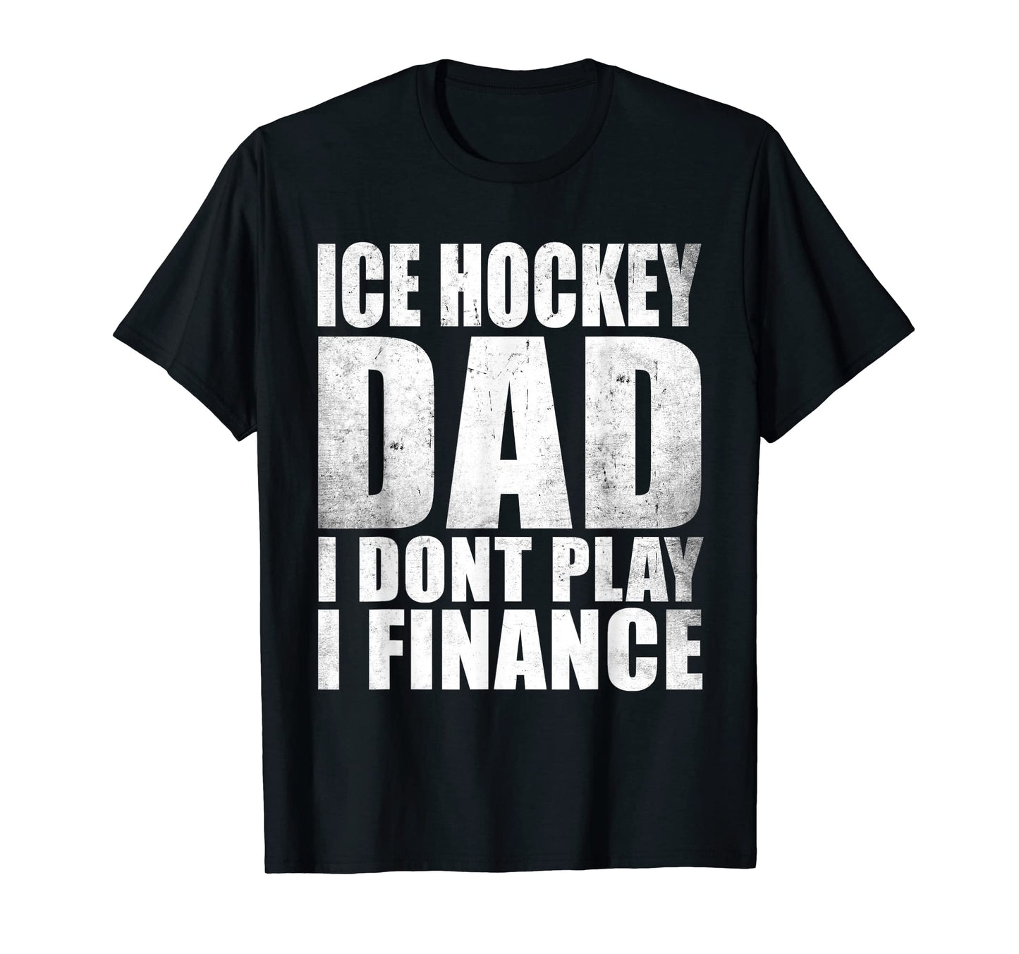 Ice Hockey Dad I Dont Play I Finance T-Shirt - Trendy Graphic Men Women - T-Shirt, Sweatshirt, Hoodie