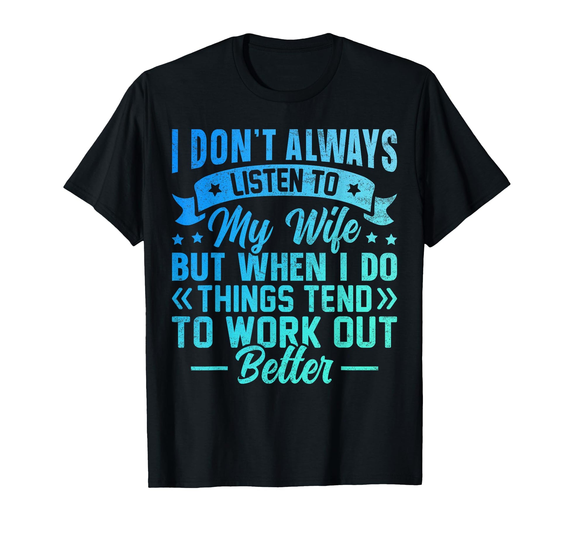 I Dont Always Listen To My Wife But When T-Shirt - Custom Art Print Unisex - T-Shirt, Sweatshirt, Hoodie