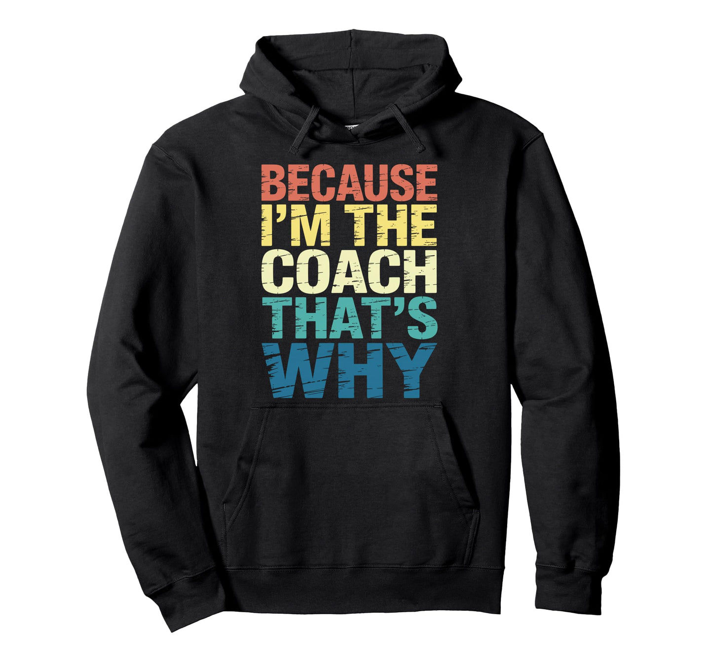 Because Im Coach Thats Why Funny Coaching Hoodie - Graphic Print Unisex - T-Shirt, Sweatshirt, Hoodie