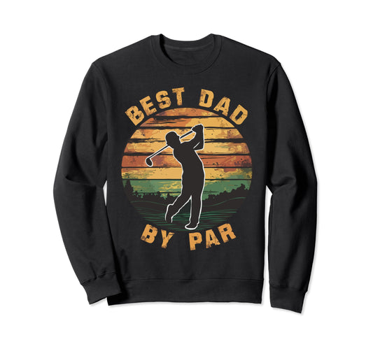 Best Dad Par Fathers Day Golf Lover Sweatshirt - Graphic Print for Adults - T-Shirt, Sweatshirt, Hoodie