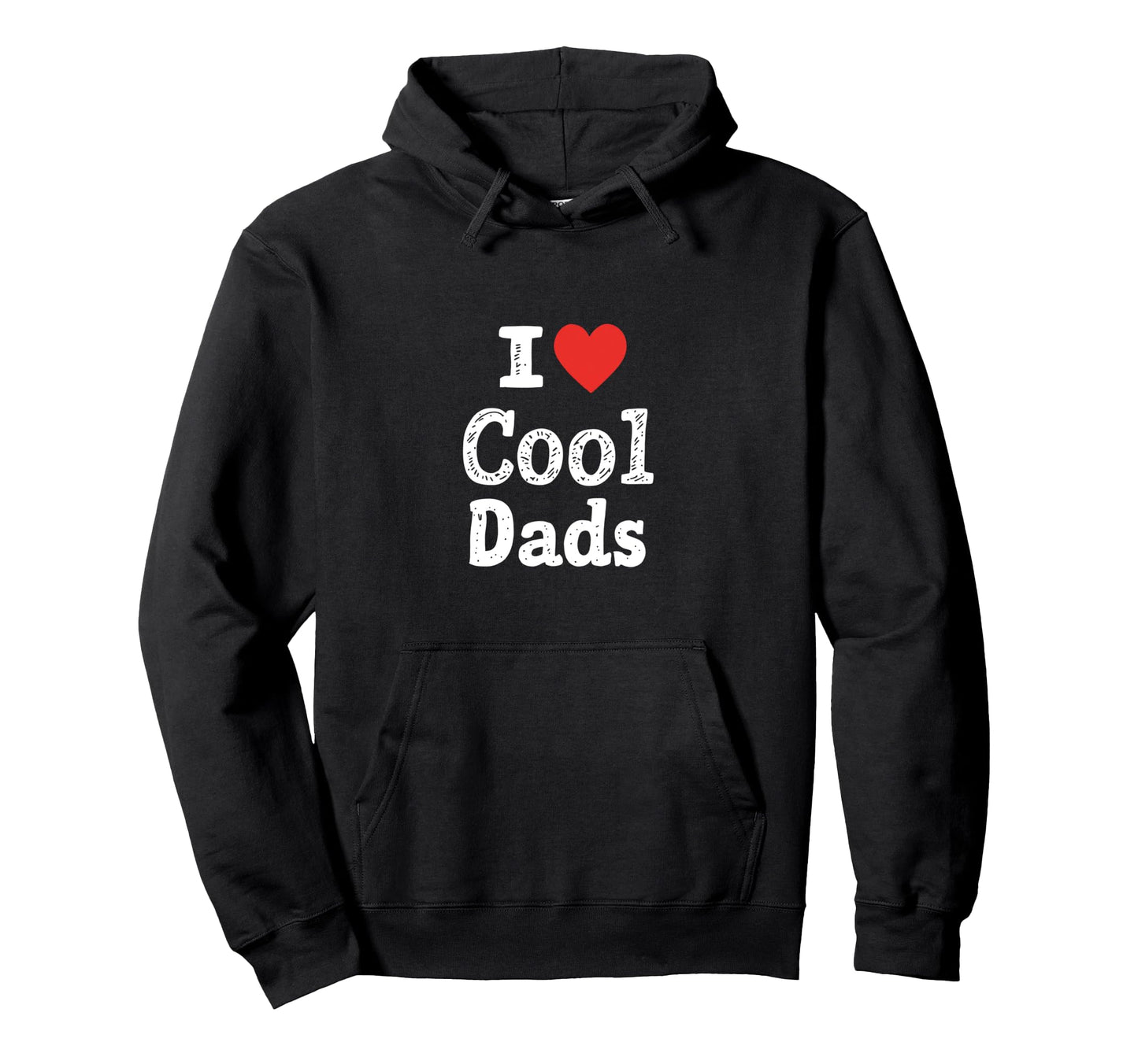 I Love Dads Hoodie - Fun Novelty Design for Adults - T-Shirt, Sweatshirt, Hoodie