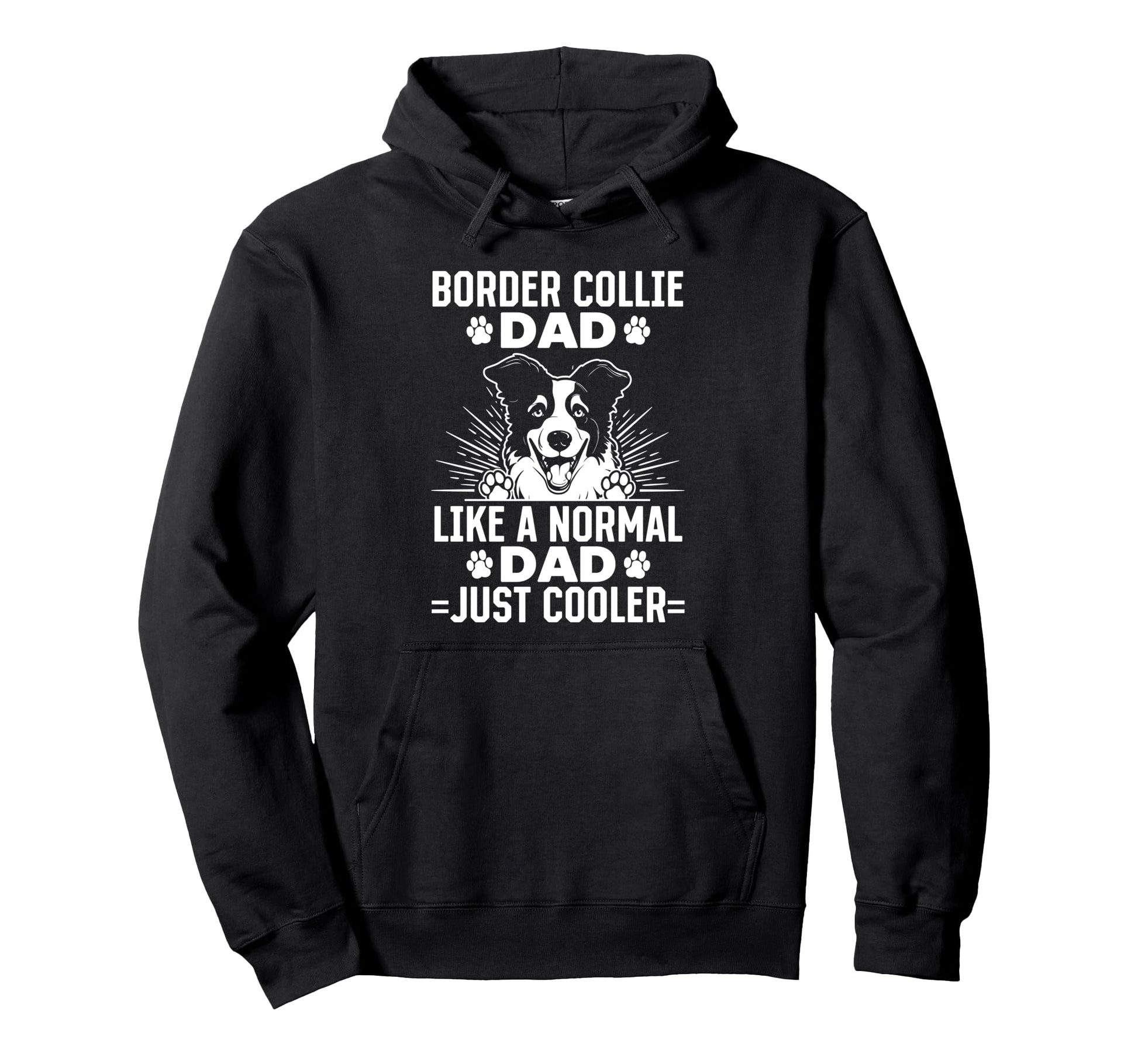 Border Collie Dad Like Normal Dad Just Hoodie - Trendy Graphic Unisex - T-Shirt, Sweatshirt, Hoodie