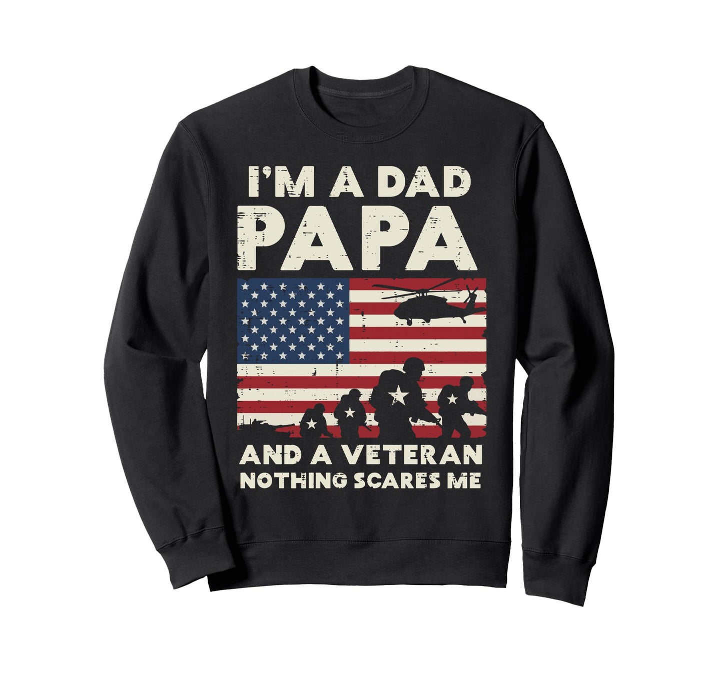 Im Dad Papa Veteran Nothing Sweatshirt - Casual Everyday Wear Men Women - T-Shirt, Sweatshirt, Hoodie