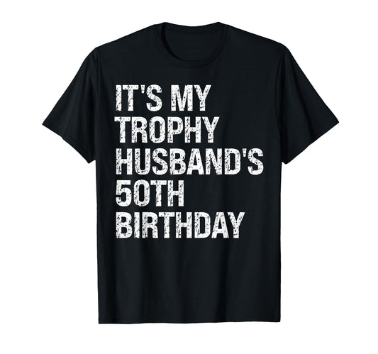 Bruh Its My Trophy Husbands 50Th T-Shirt - Casual Everyday Wear for Adults - T-Shirt, Sweatshirt, Hoodie