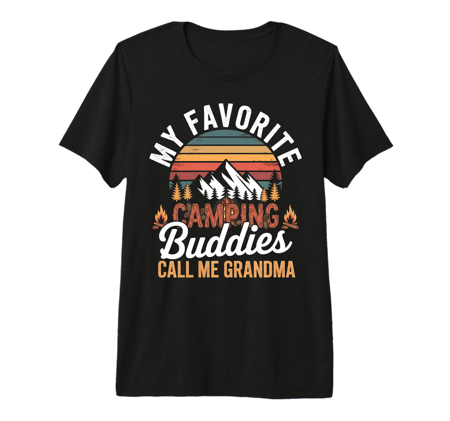 My Favorite Camping Buddies Call Me T-Shirt - Novelty Apparel Men Women - T-Shirt, Sweatshirt, Hoodie