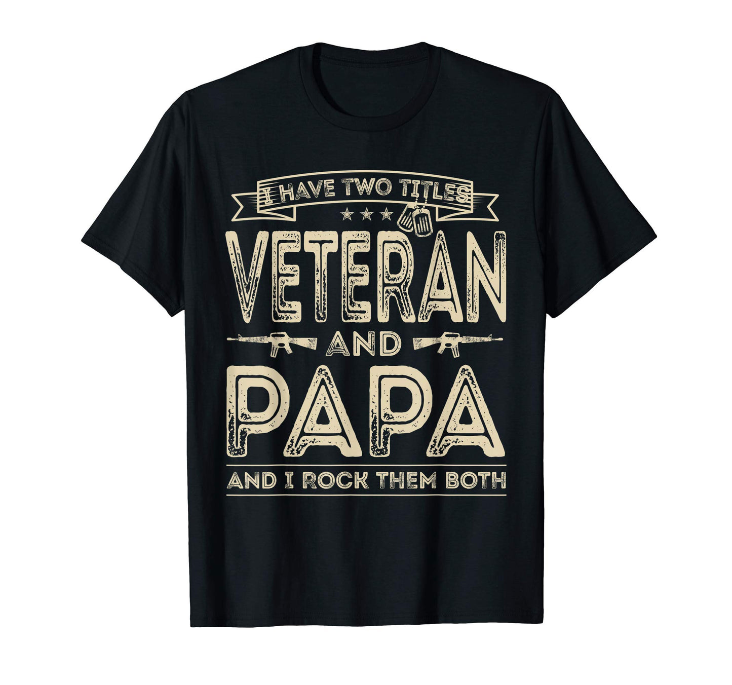 Mens I Have Two Titles Veteran And Papa T-Shirt - Novelty Apparel Unisex - T-Shirt, Sweatshirt, Hoodie