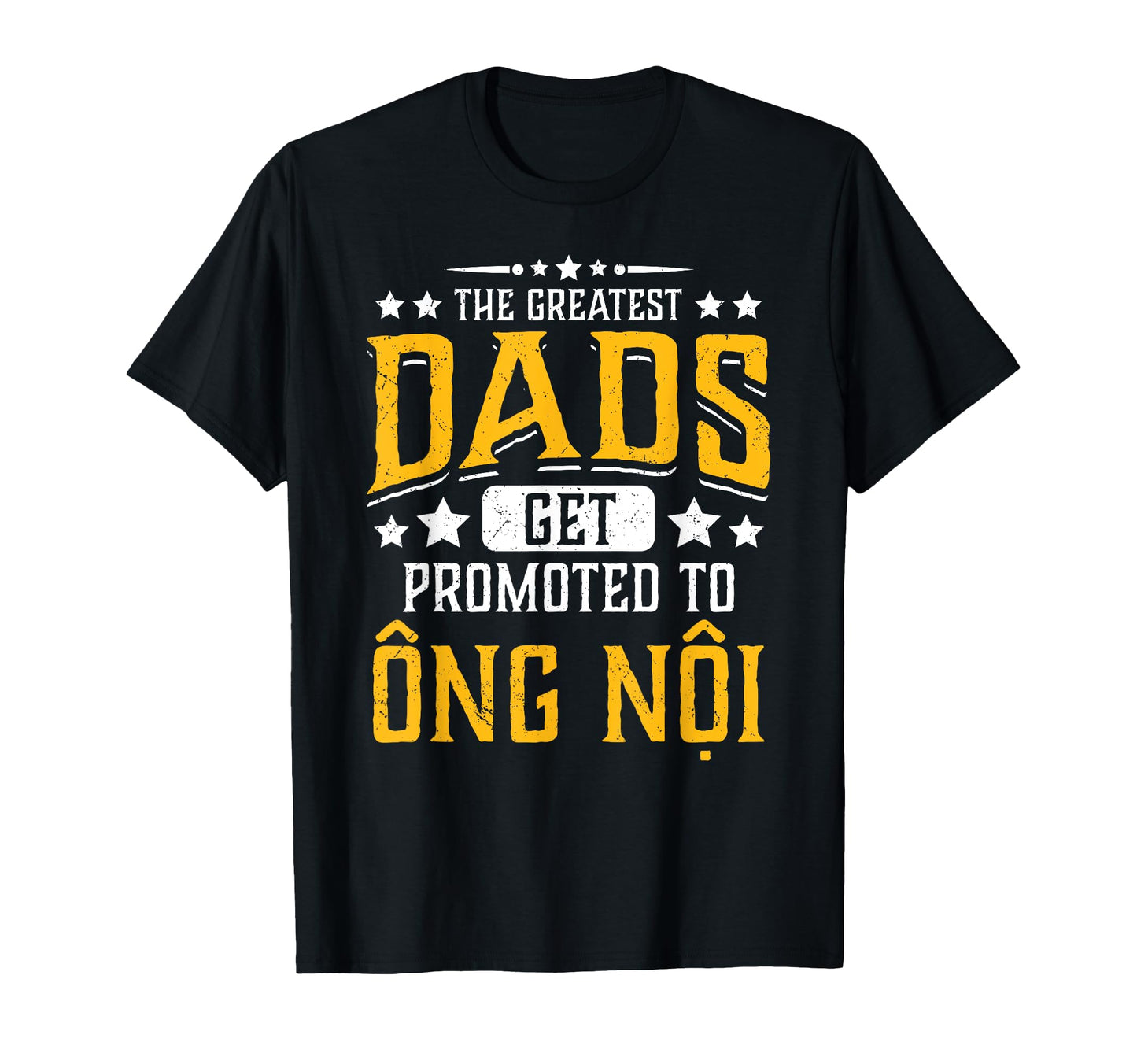 Greatest Dads Get Promoted To Ong T-Shirt - Casual Everyday Wear Men Women - T-Shirt, Sweatshirt, Hoodie