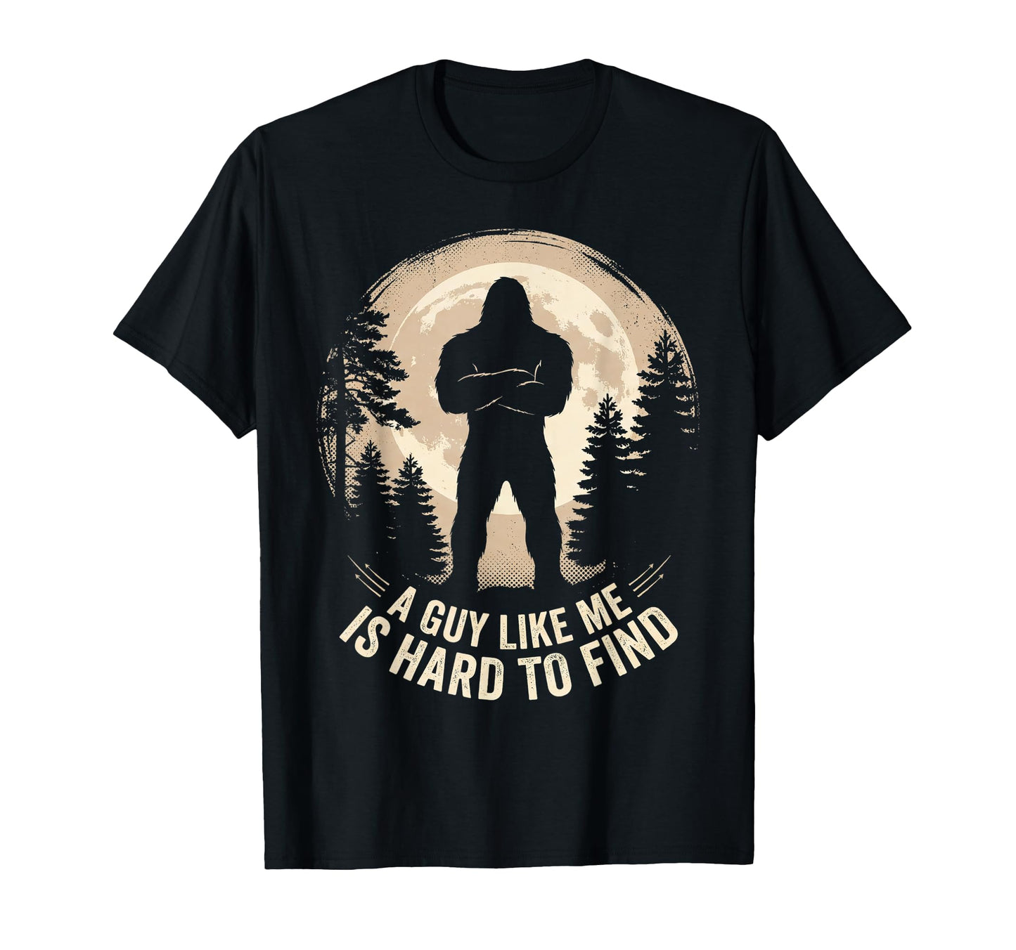 Bigfoot Gifts Guy Like Me Is Hard T-Shirt - Fun Novelty Design for Adults - T-Shirt, Sweatshirt, Hoodie