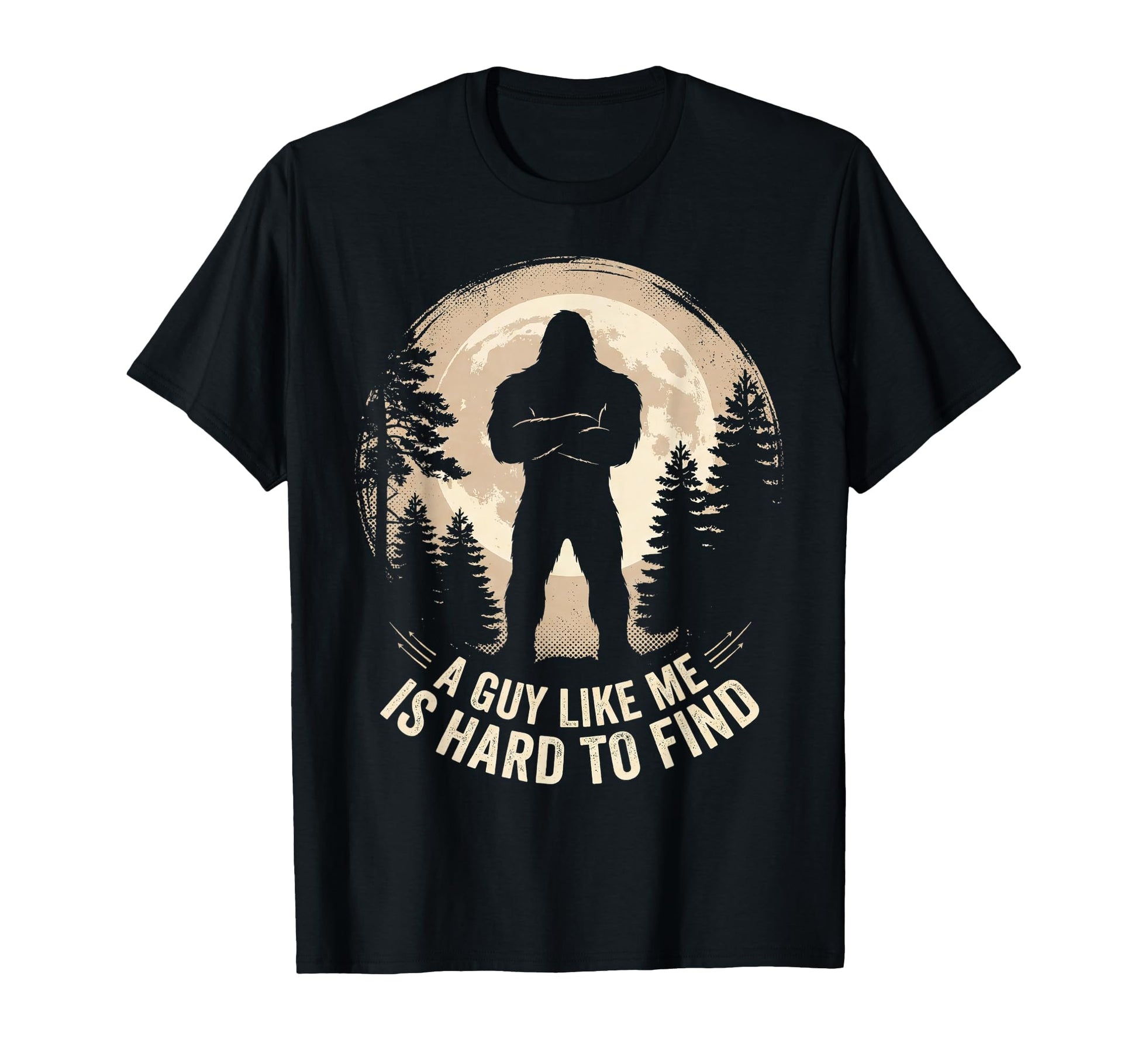 Bigfoot Gifts Guy Like Me Is Hard T-Shirt - Fun Novelty Design for Adults - T-Shirt, Sweatshirt, Hoodie