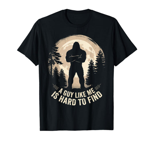 Bigfoot Gifts Guy Like Me Is Hard T-Shirt - Fun Novelty Design for Adults - T-Shirt, Sweatshirt, Hoodie