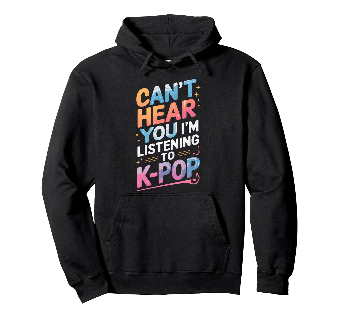 K Pop Fans K Pop Concert Cant Hear Hoodie - Casual Everyday Wear Unisex - T-Shirt, Sweatshirt, Hoodie