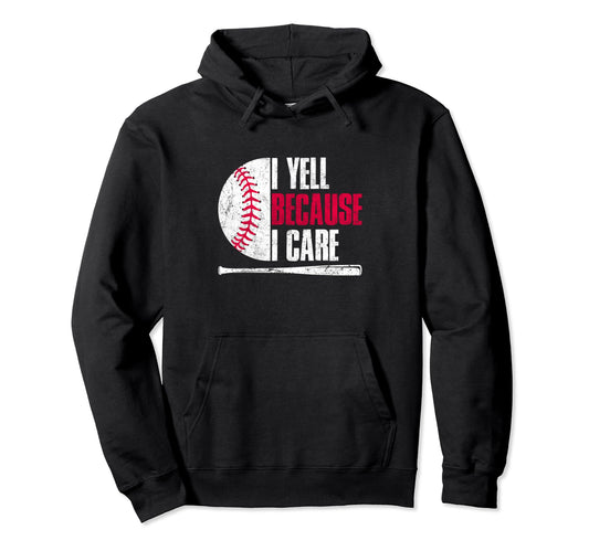 Baseball Fan I Yell Because I Care Baseball Hoodie - Unique Graphic Unisex - T-Shirt, Sweatshirt, Hoodie