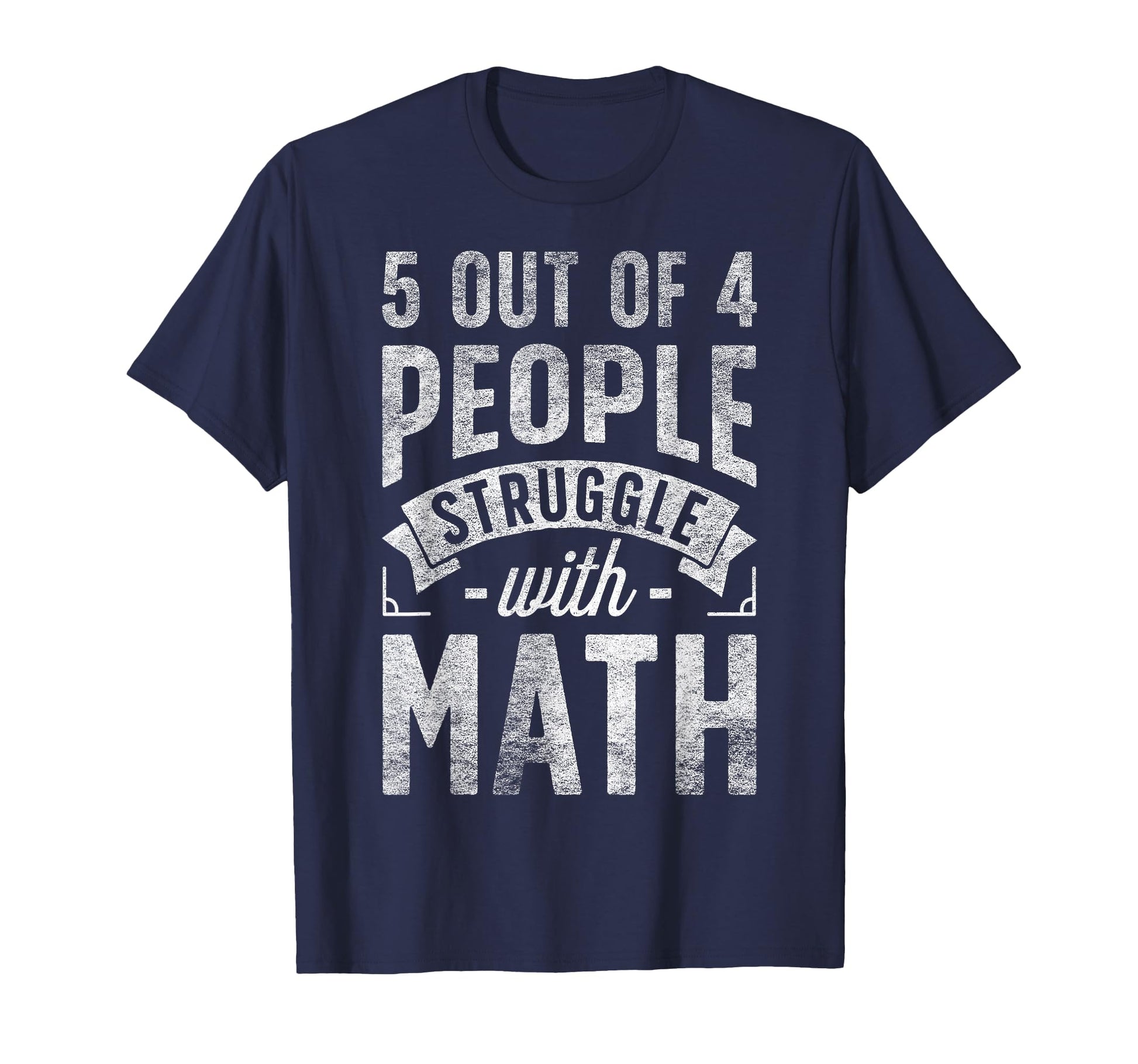 5 Out 4 People Struggle Math Teacher T-Shirt - Novelty Apparel Unisex - T-Shirt, Sweatshirt, Hoodie