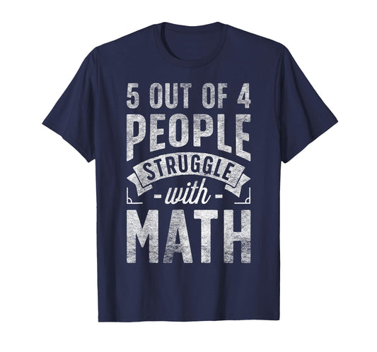 5 Out 4 People Struggle Math Teacher T-Shirt - Novelty Apparel Unisex - T-Shirt, Sweatshirt, Hoodie