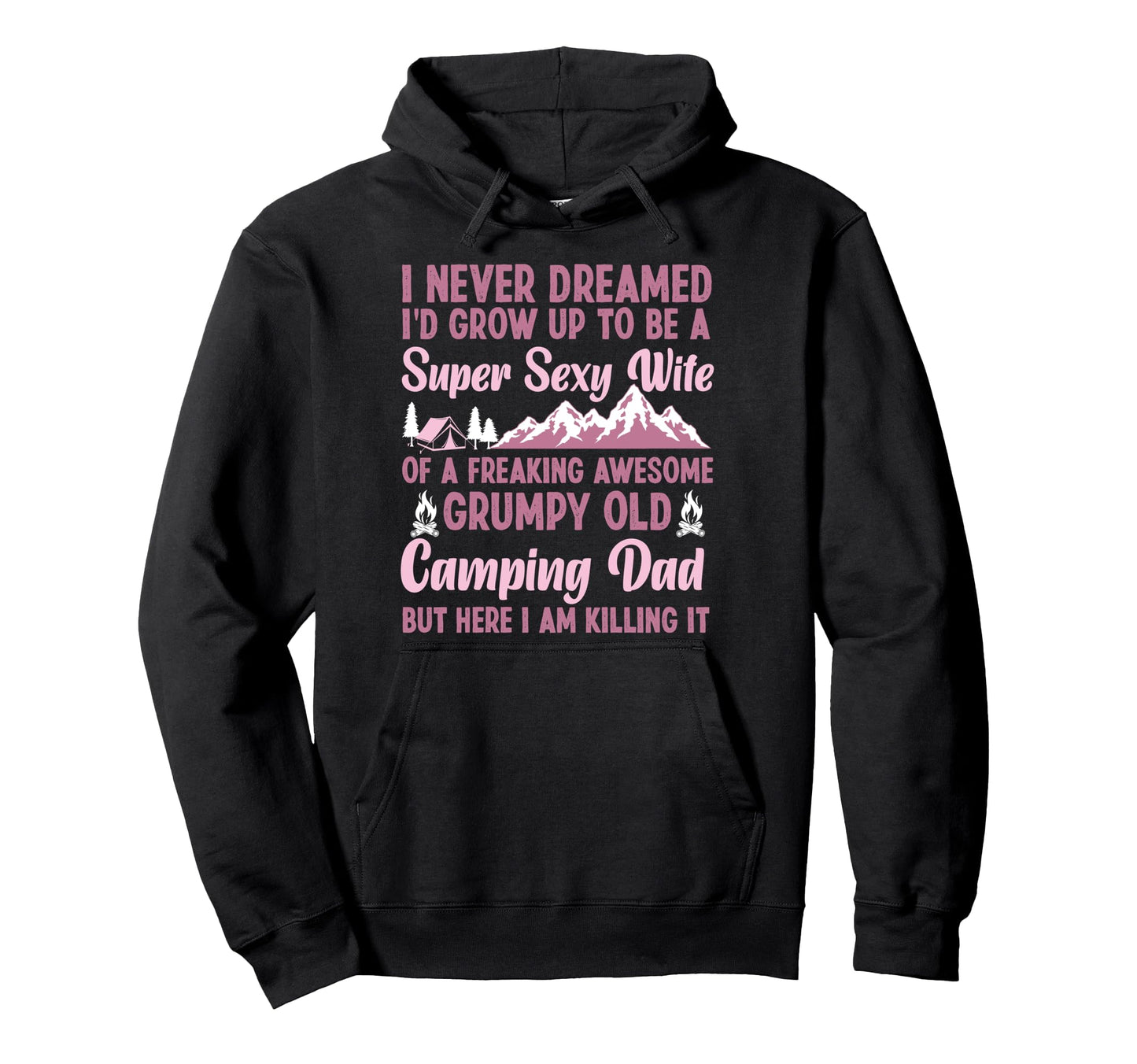 Super Sexy Wife Camping Dad Tent Hoodie - Trendy Graphic for Adults - T-Shirt, Sweatshirt, Hoodie