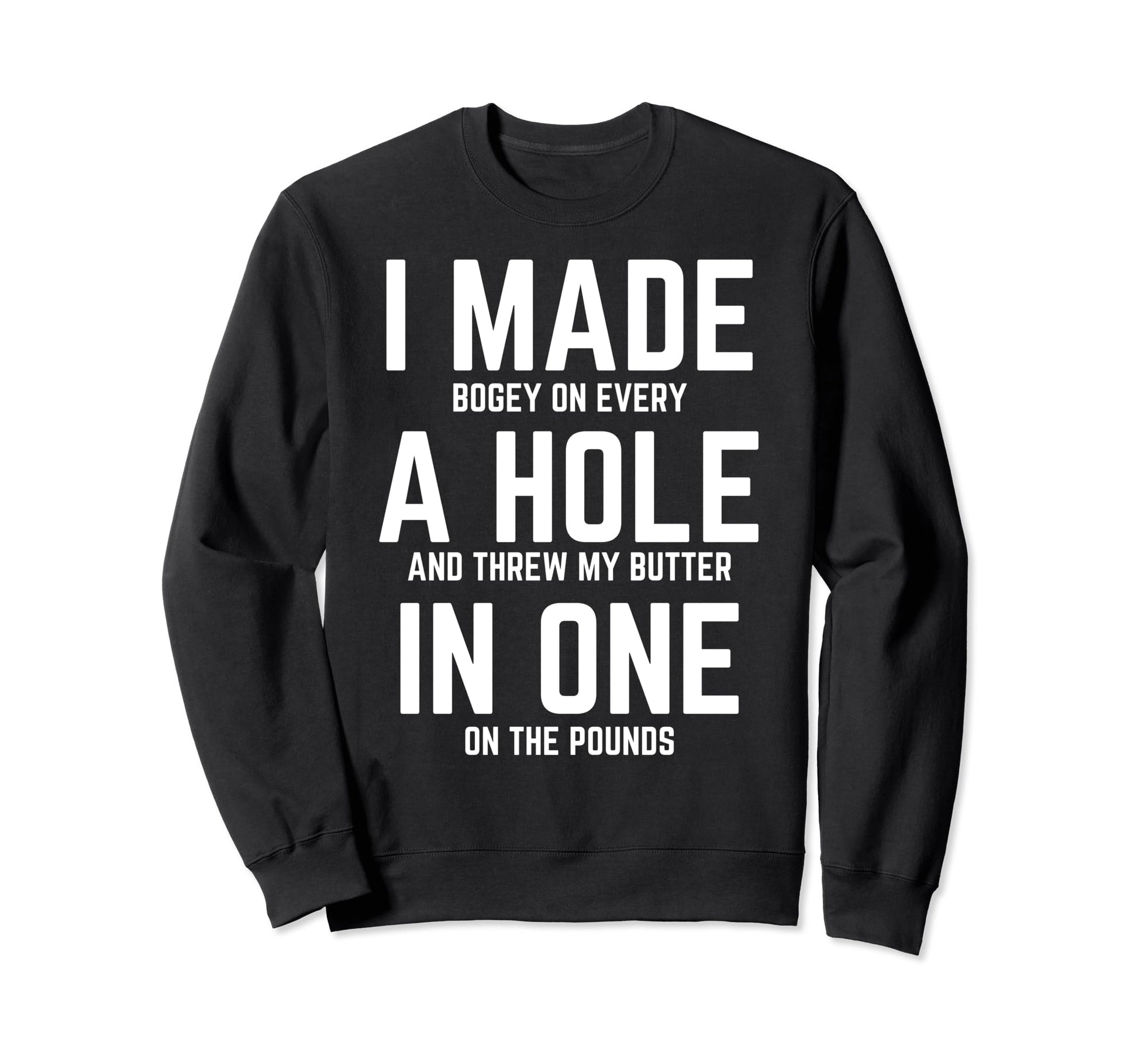 Funny I Made Hole One Golfer Husband Sweatshirt - Unique Graphic for Adults - T-Shirt, Sweatshirt, Hoodie