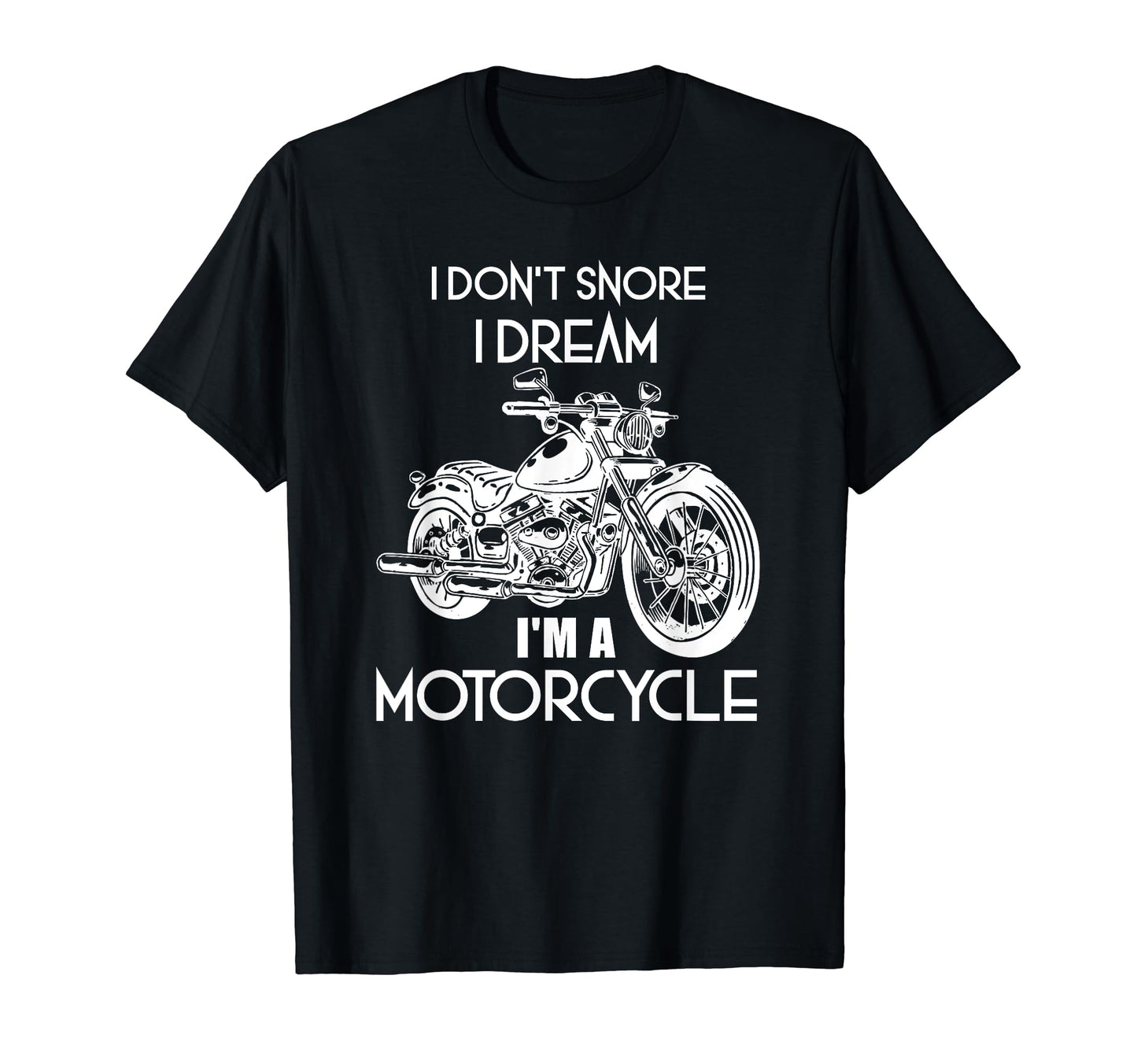 I Dont Snore I Dream Im Motorcycle Funny T-Shirt - Custom Art Print Unisex - T-Shirt, Sweatshirt, Hoodie