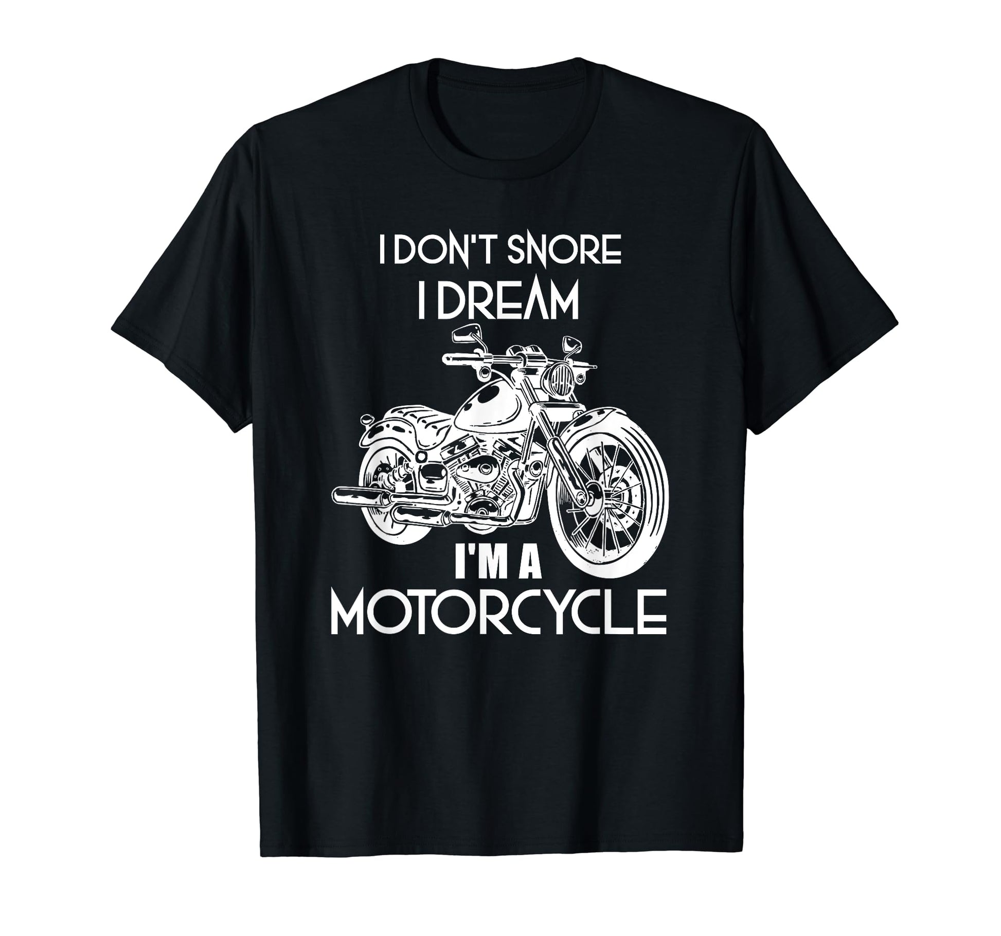 I Dont Snore I Dream Im Motorcycle Funny T-Shirt - Custom Art Print Unisex - T-Shirt, Sweatshirt, Hoodie