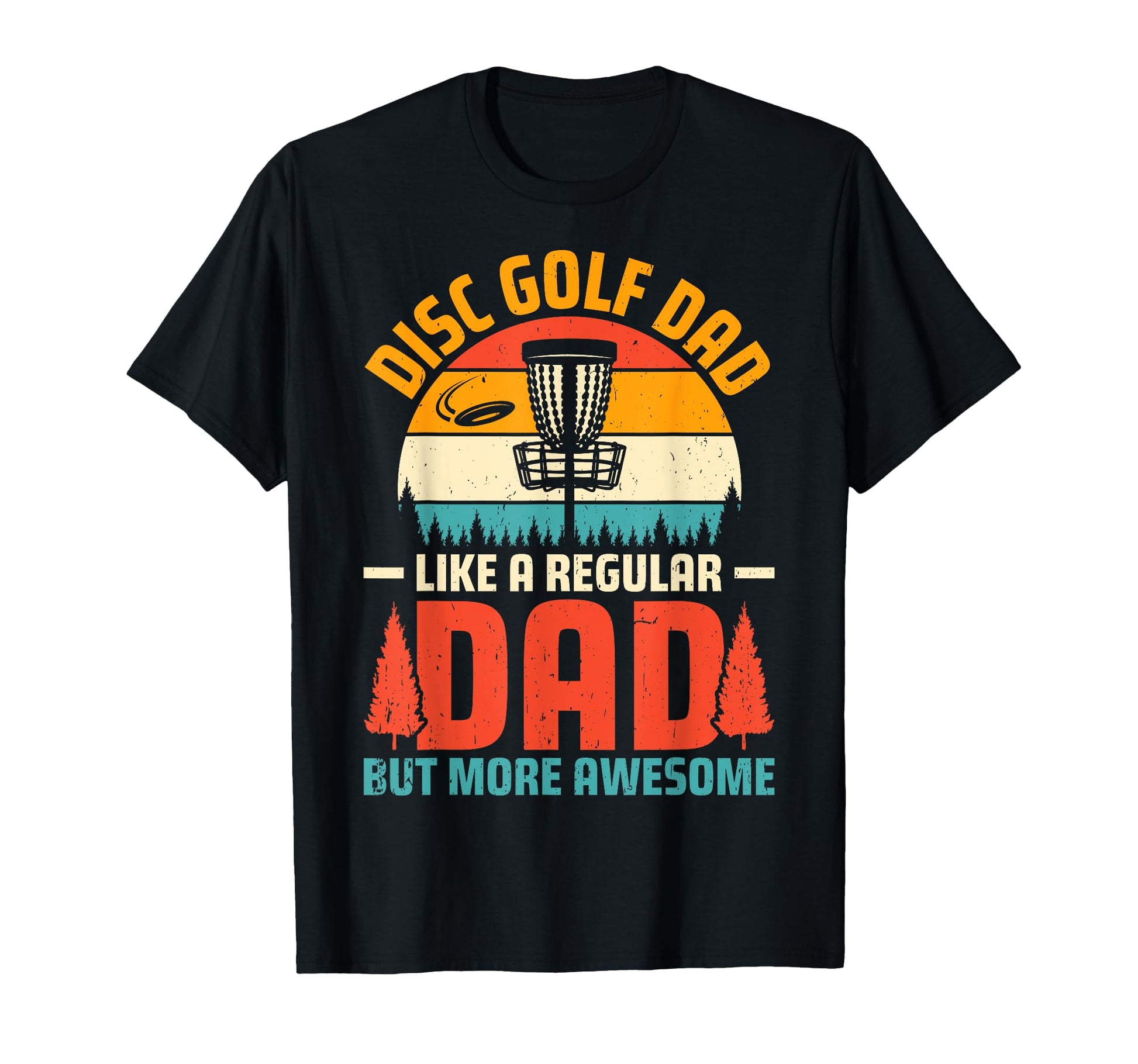 Disc Golf Dad Like Regular Dad T-Shirt - Casual Everyday Wear Men Women - T-Shirt, Sweatshirt, Hoodie