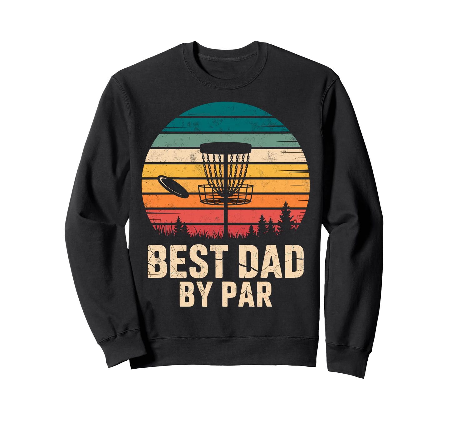 Best Dad Par Disc Golf Basket Sweatshirt - Unique Graphic for Adults - T-Shirt, Sweatshirt, Hoodie