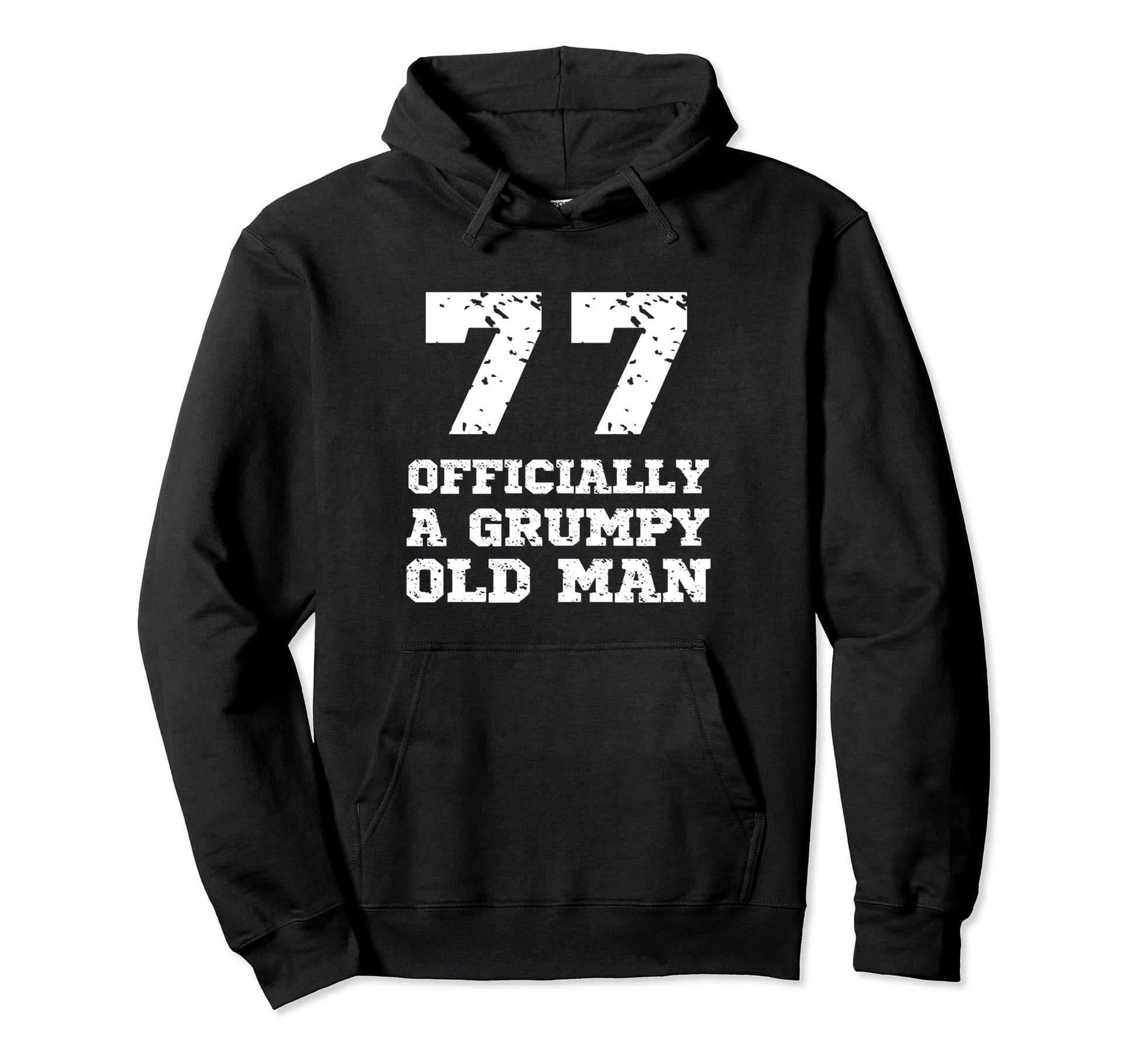 Officially Grumpy Old 77 Year Old Hoodie - Casual Everyday Wear Men Women - T-Shirt, Sweatshirt, Hoodie