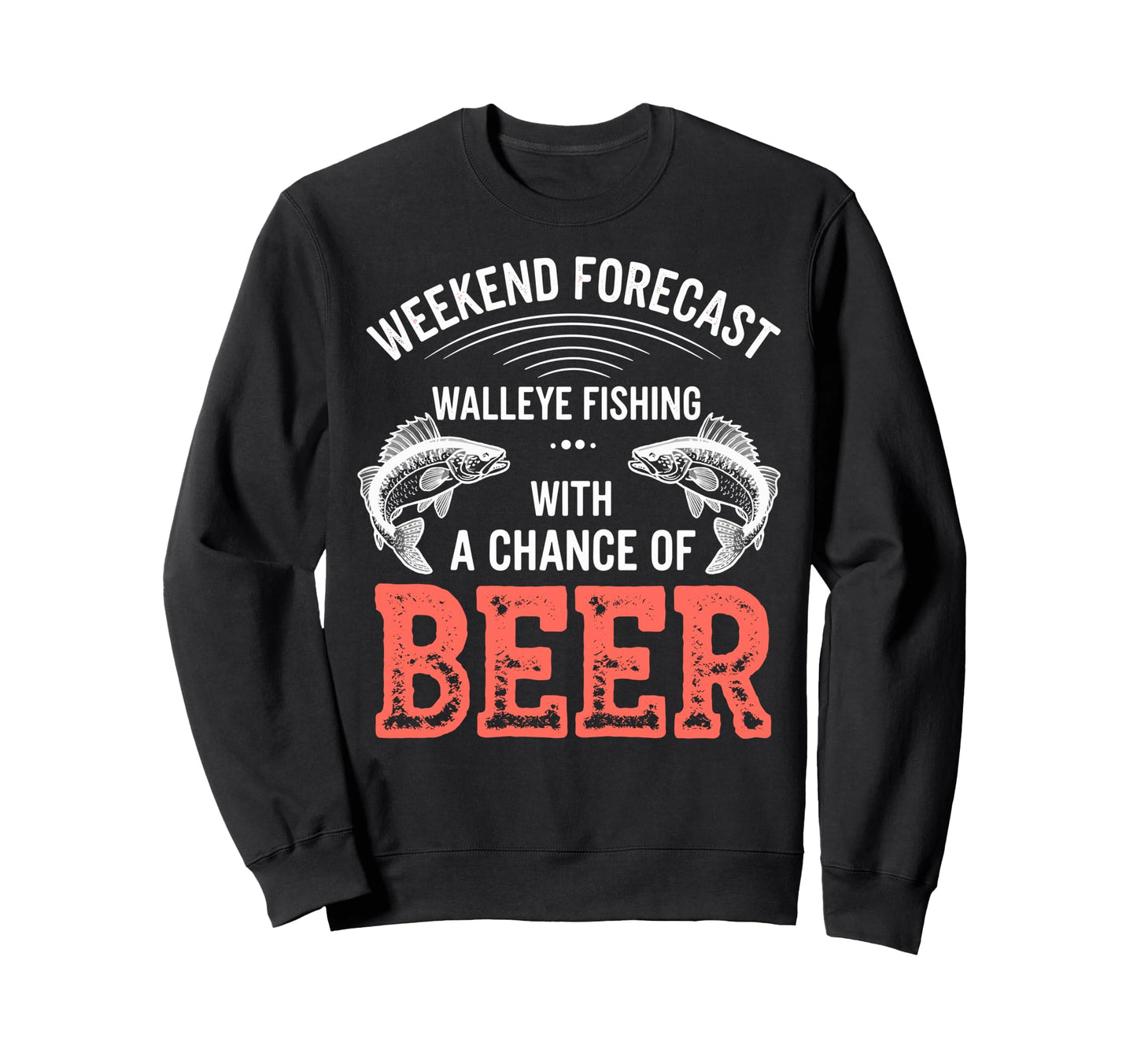 Weekend Forecast Walleye Sweatshirt - Fun Novelty Design for Adults - T-Shirt, Sweatshirt, Hoodie