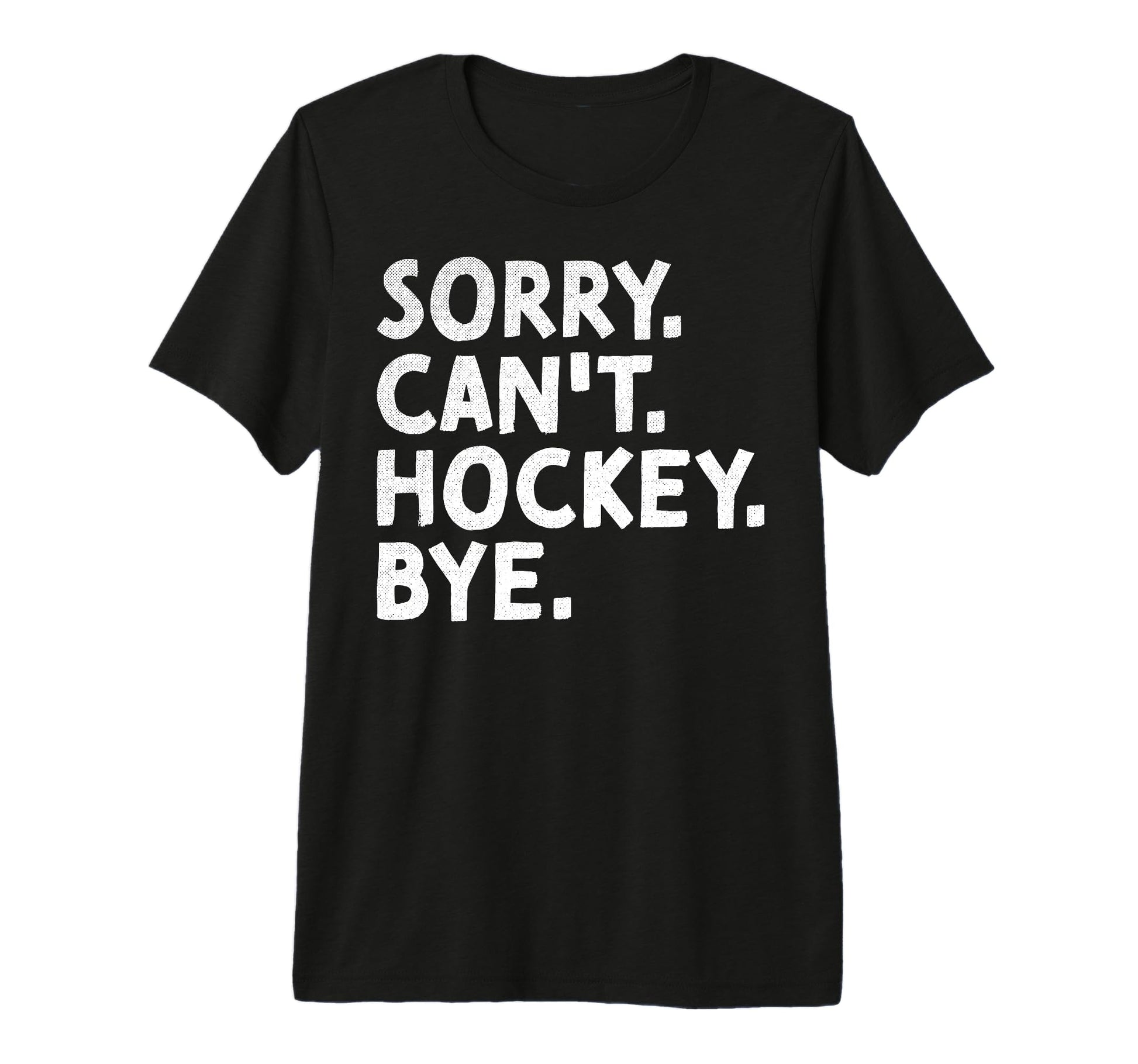 Sorry Cant Hockey Bye Ice Dad T-Shirt - Casual Everyday Wear for Adults - T-Shirt, Sweatshirt, Hoodie