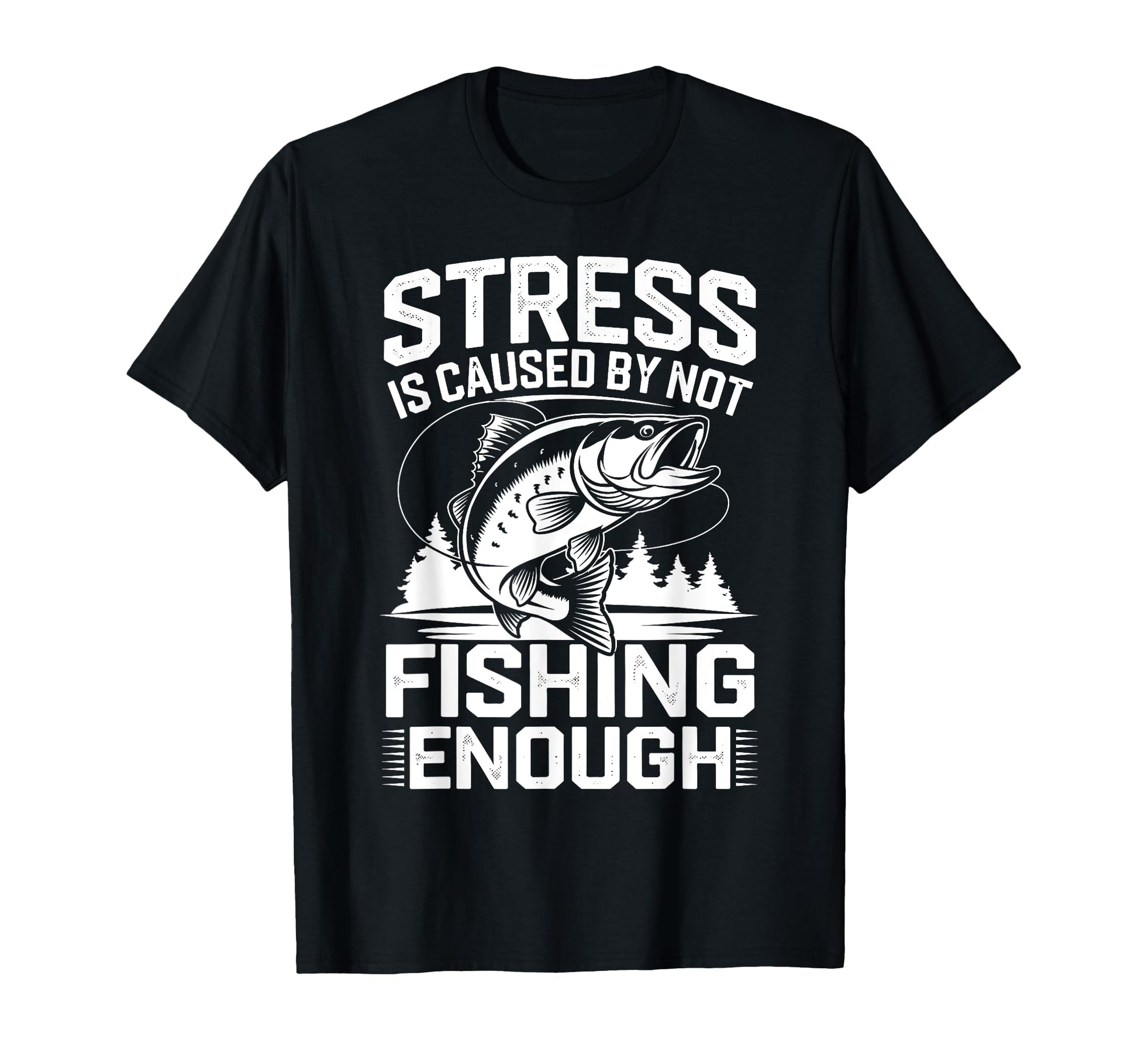 Stress Is Caused Not Fishing Enough Bass T-Shirt - Streetwear Style Unisex - T-Shirt, Sweatshirt, Hoodie