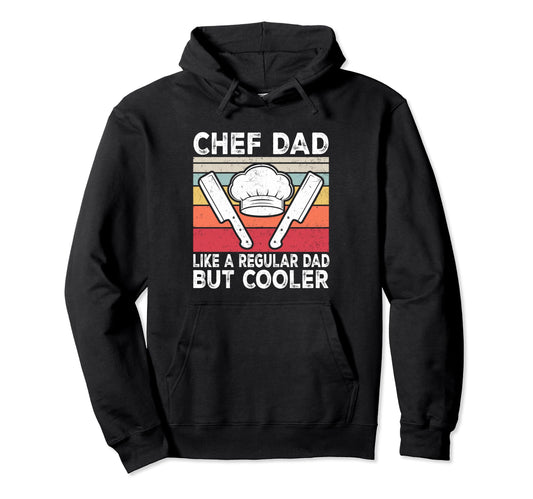 Chef Dad Like Regular Dad But Cooler Hoodie - Unique Graphic Unisex - T-Shirt, Sweatshirt, Hoodie
