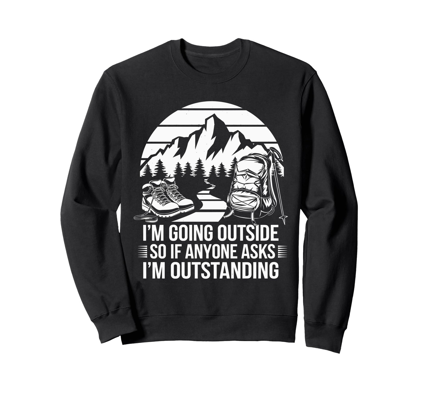 Funny Outdoor Dad Joke Pun Im Sweatshirt - Aesthetic Graphic Unisex - T-Shirt, Sweatshirt, Hoodie