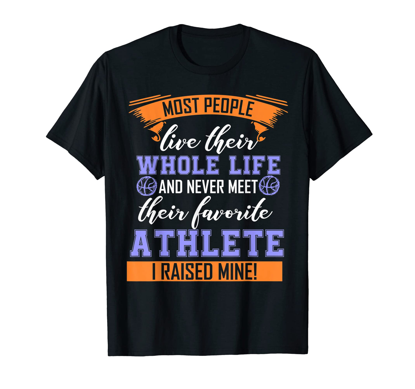 I Raised My Favorite Athlete T-Shirt - Casual Everyday Wear Unisex - T-Shirt, Sweatshirt, Hoodie