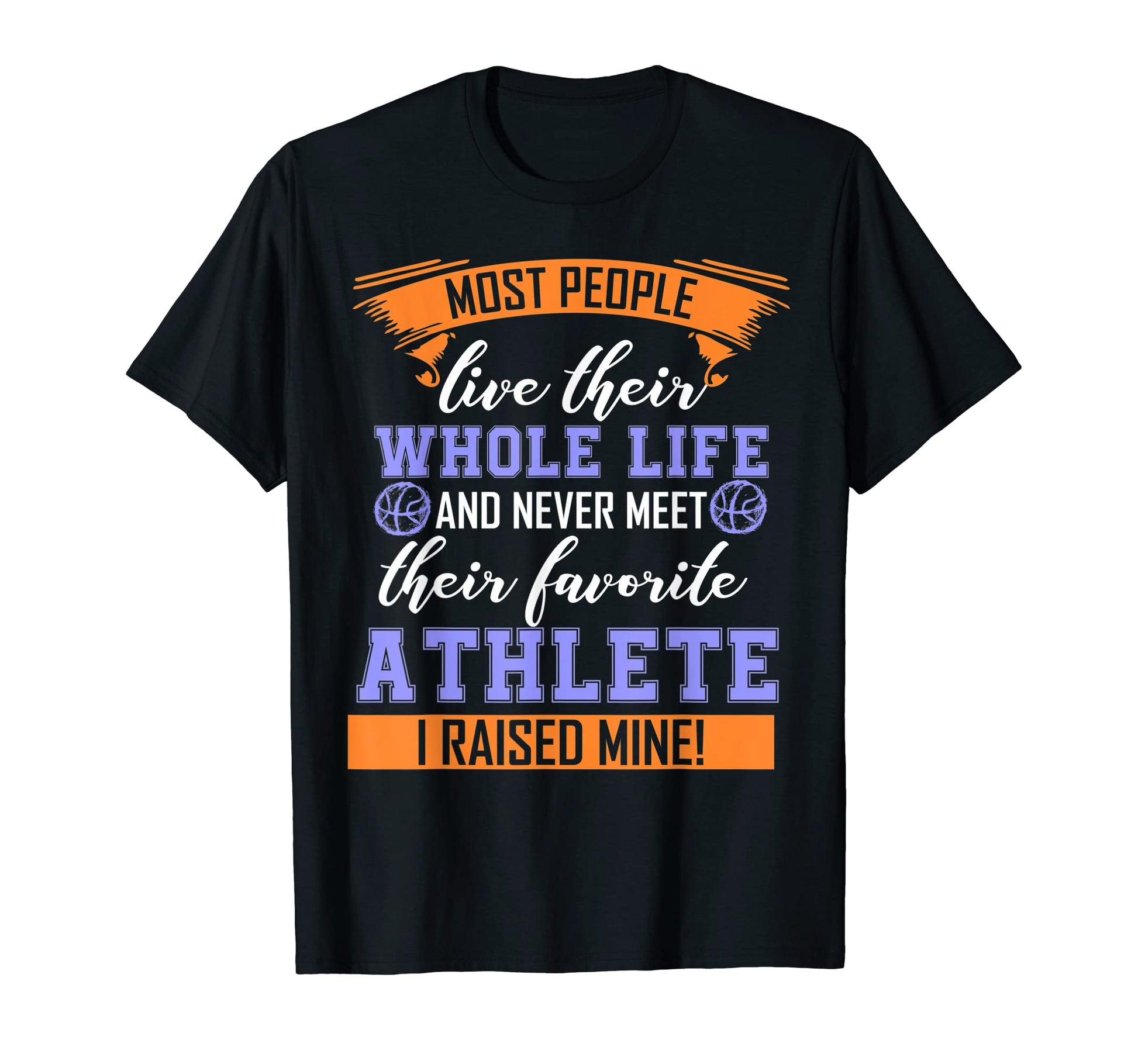 I Raised My Favorite Athlete T-Shirt - Casual Everyday Wear Unisex - T-Shirt, Sweatshirt, Hoodie