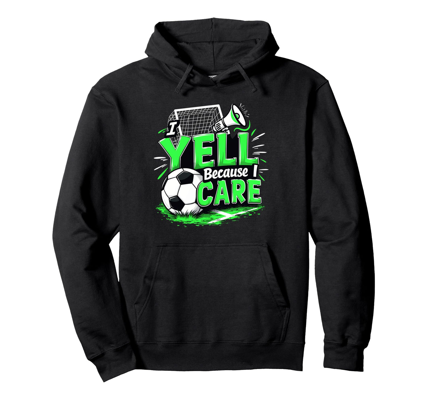 I Yell Because I Care Funny Soccer Dad Hoodie - Custom Art Print Men Women - T-Shirt, Sweatshirt, Hoodie