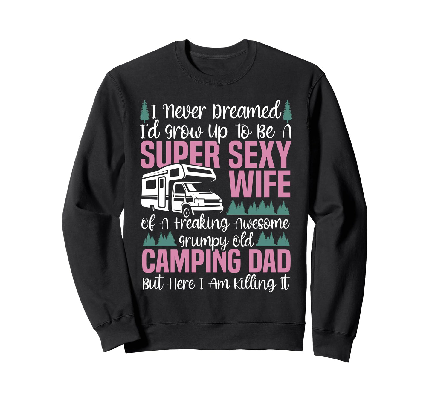 Motorhome Camping Wife Dad I Never Sweatshirt - Minimalist Print Unisex - T-Shirt, Sweatshirt, Hoodie