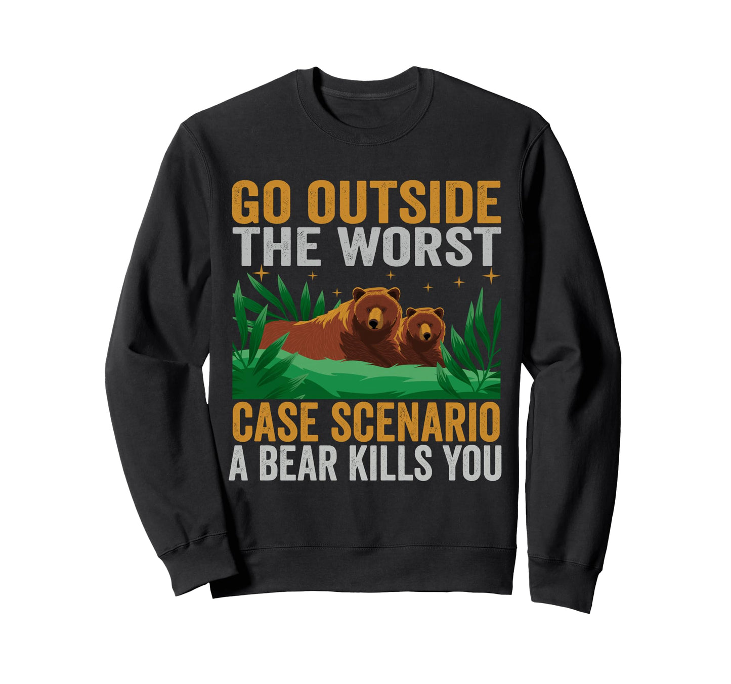 Go Outside Worst Case Scenario Sweatshirt - Fun Novelty Design Unisex - T-Shirt, Sweatshirt, Hoodie