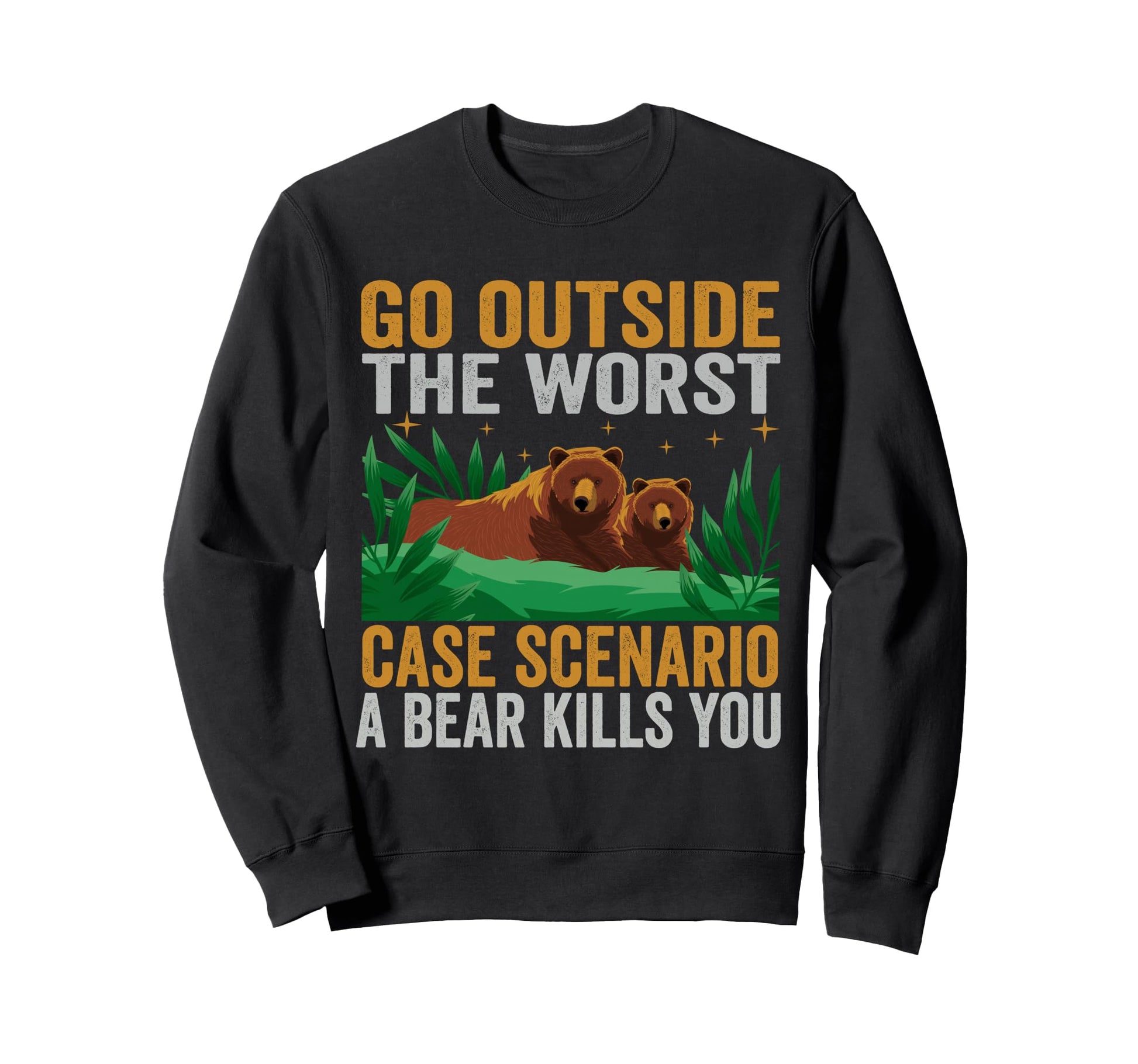 Go Outside Worst Case Scenario Sweatshirt - Fun Novelty Design Unisex - T-Shirt, Sweatshirt, Hoodie