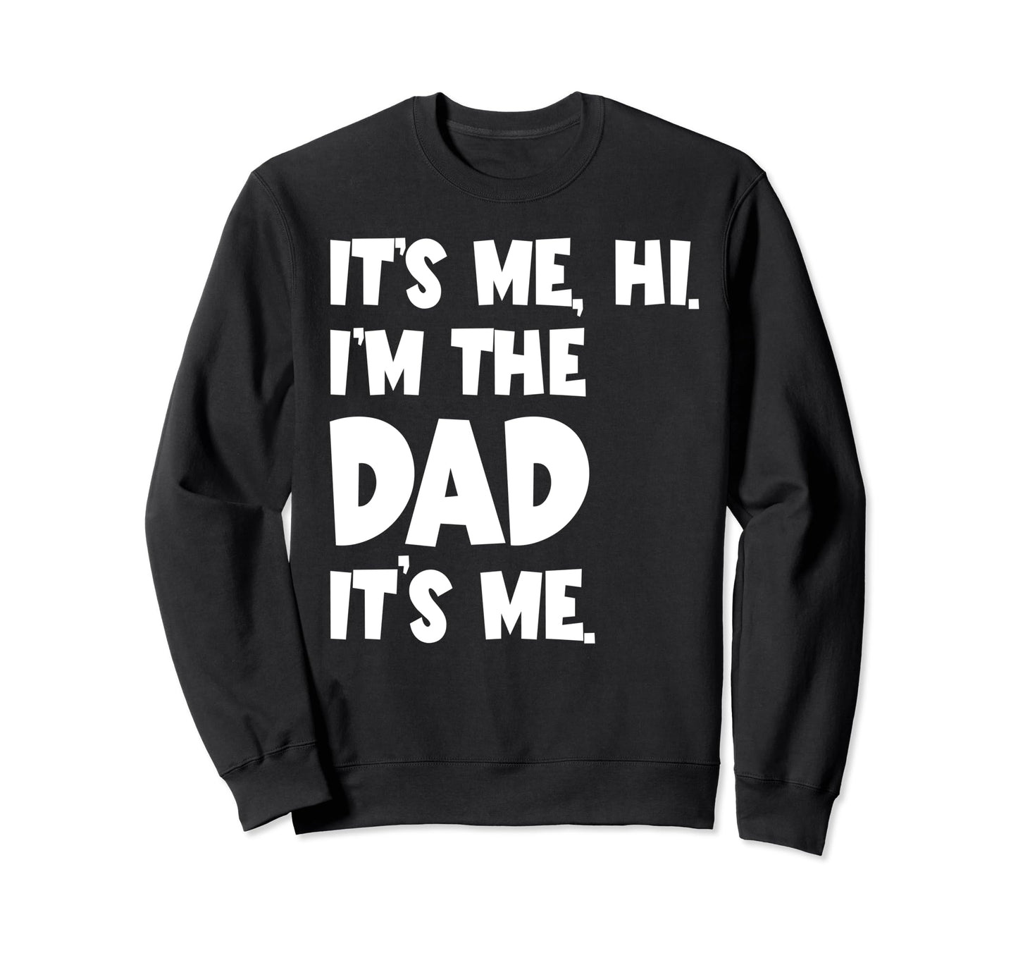 Fathers Day Funny Its Me Hi Sweatshirt - Casual Everyday Wear for Adults - T-Shirt, Sweatshirt, Hoodie