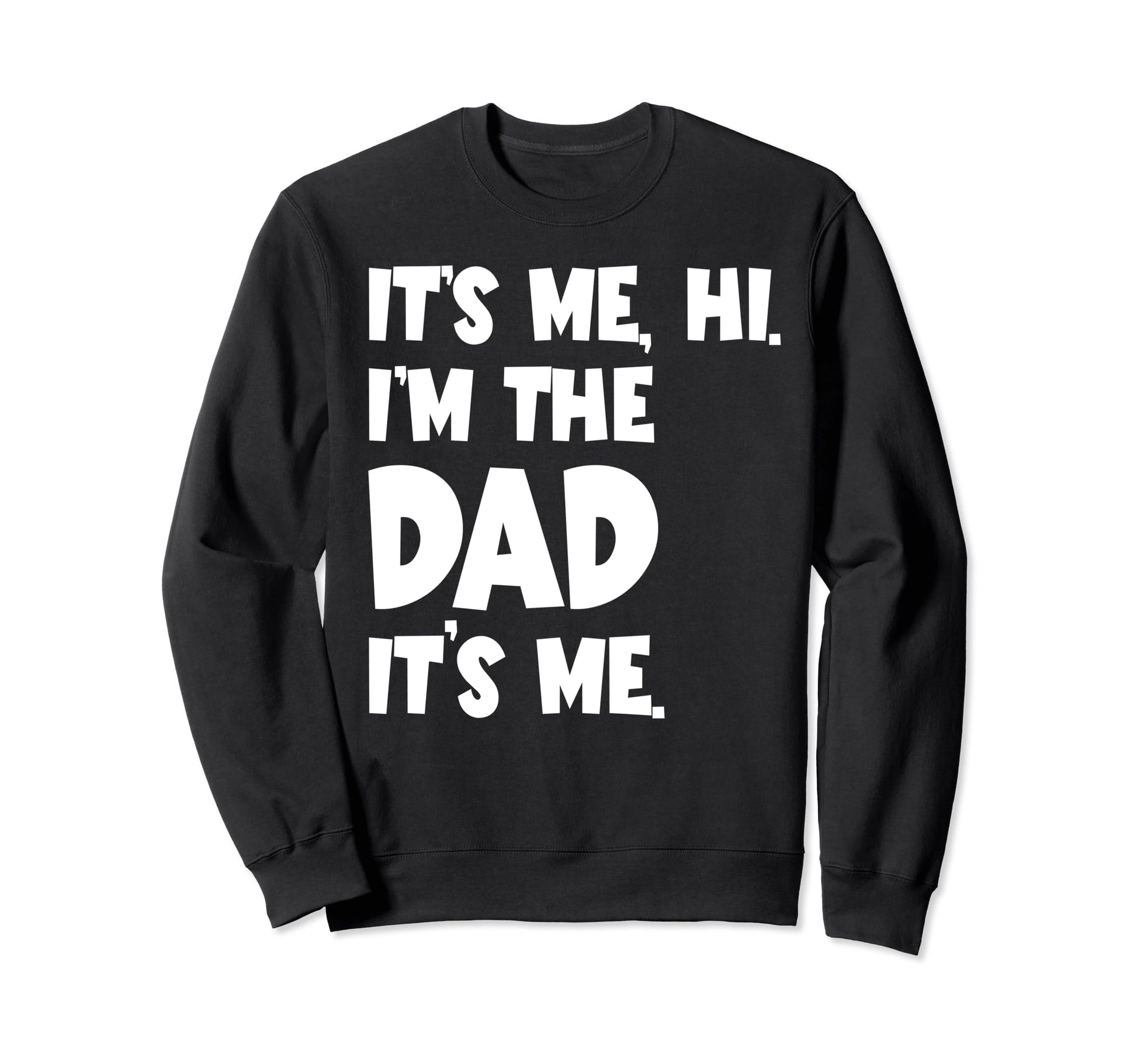 Fathers Day Funny Its Me Hi Sweatshirt - Casual Everyday Wear for Adults - T-Shirt, Sweatshirt, Hoodie