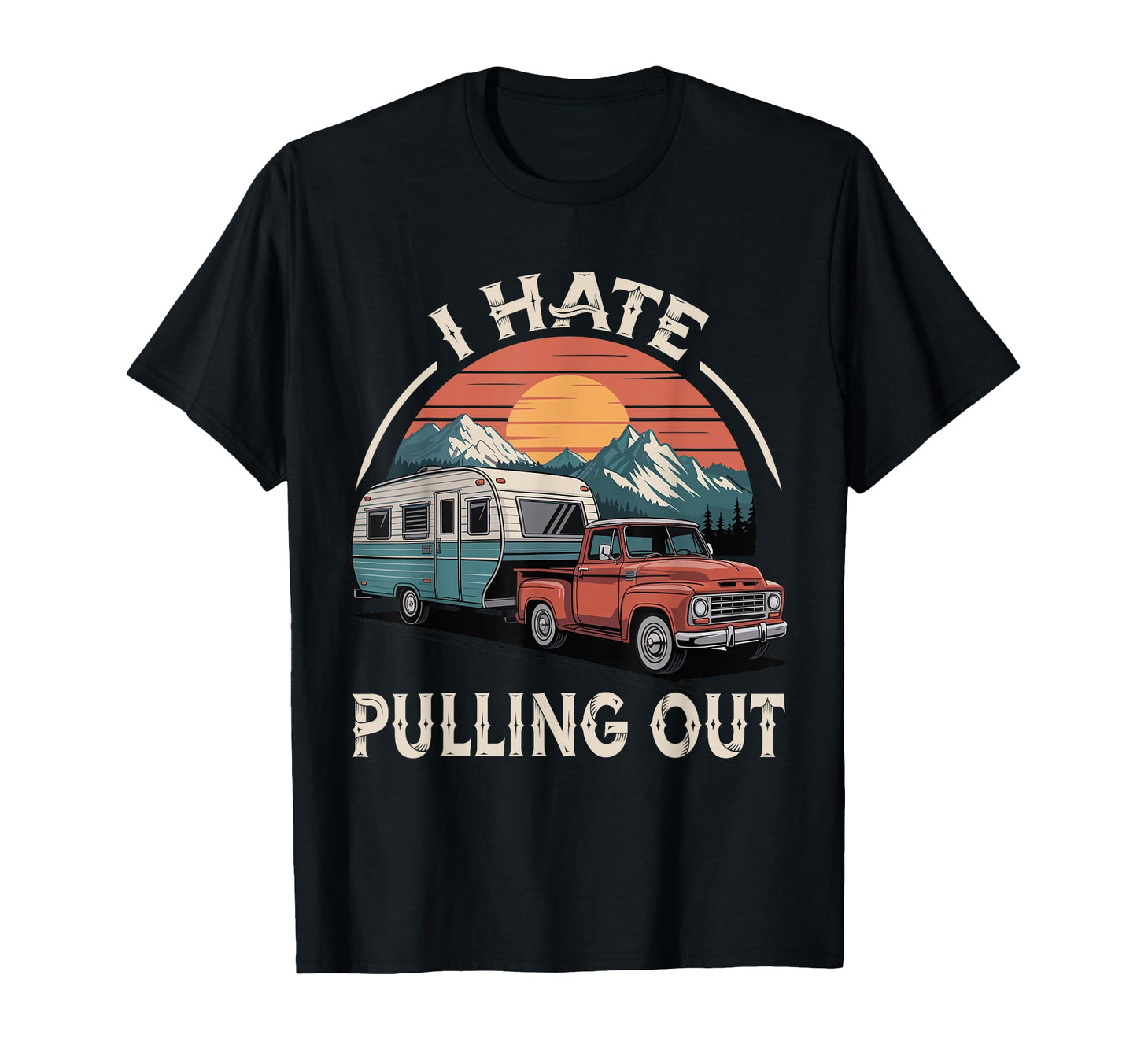 Funny Camping I Hate Pulling Out T-Shirt - Aesthetic Graphic Men Women - T-Shirt, Sweatshirt, Hoodie
