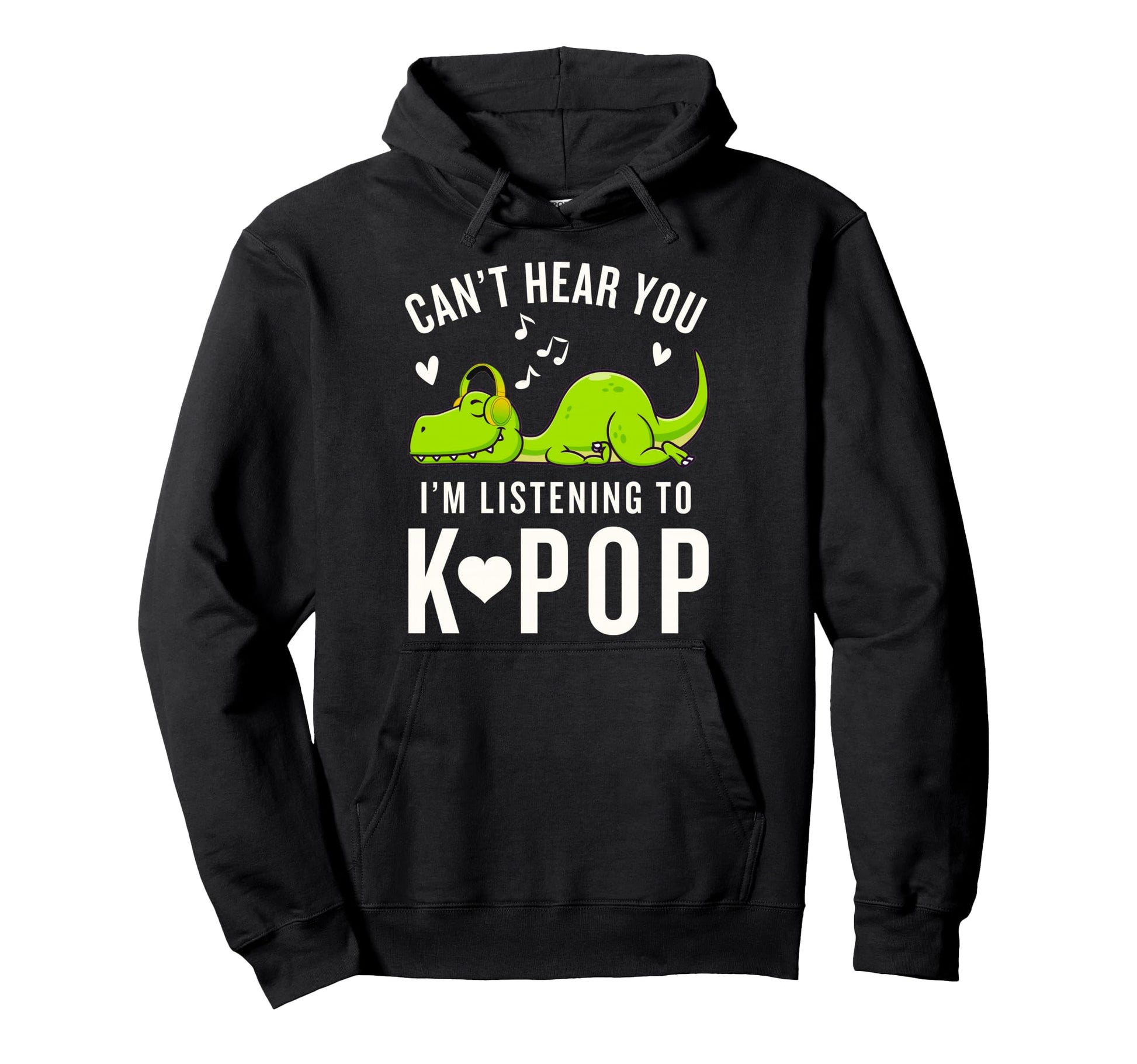 K Pop Cant Hear You Im Listening To Hoodie - Fun Novelty Design Unisex - T-Shirt, Sweatshirt, Hoodie