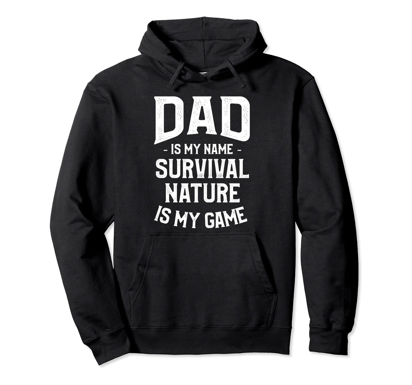 Dad Is My Name Survival Nature Is My Hoodie - Novelty Apparel Men Women - T-Shirt, Sweatshirt, Hoodie
