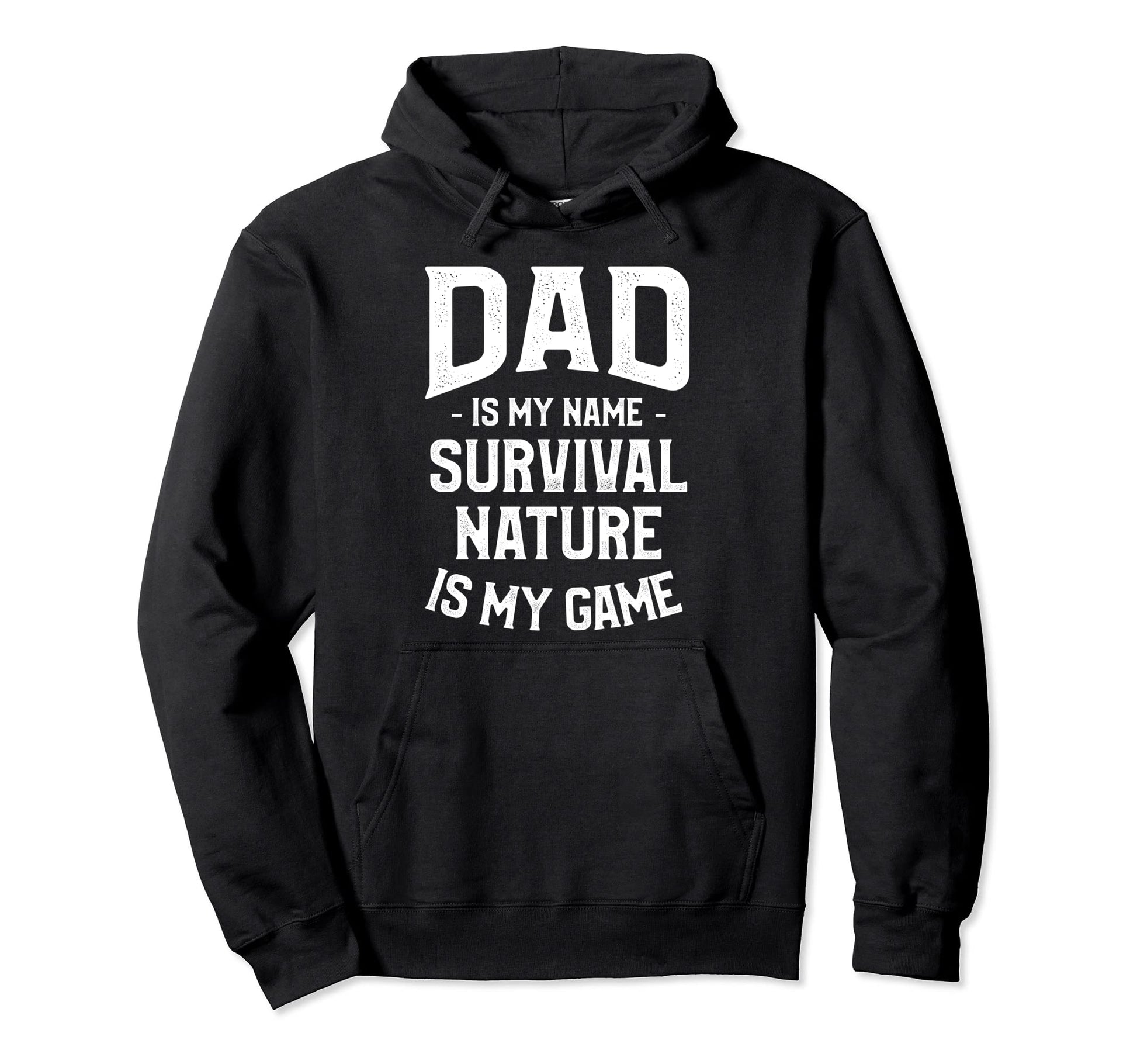 Dad Is My Name Survival Nature Is My Hoodie - Novelty Apparel Men Women - T-Shirt, Sweatshirt, Hoodie