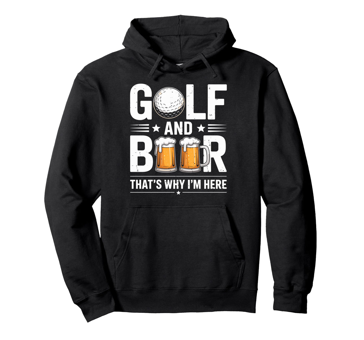 Golf And Beer Thats Why Im Here Hoodie - Casual Everyday Wear for Adults - T-Shirt, Sweatshirt, Hoodie