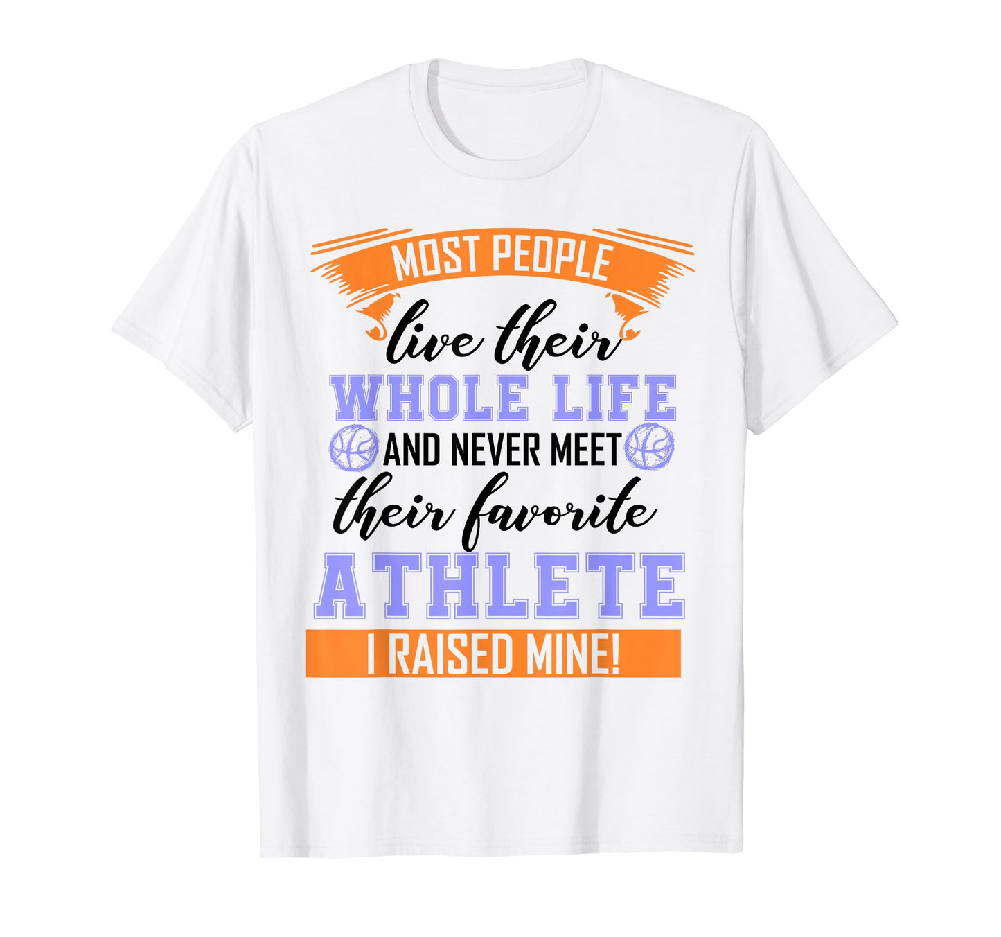 I Raised My Favorite Athlete Basketball T-Shirt - Graphic Print Men Women - T-Shirt, Sweatshirt, Hoodie
