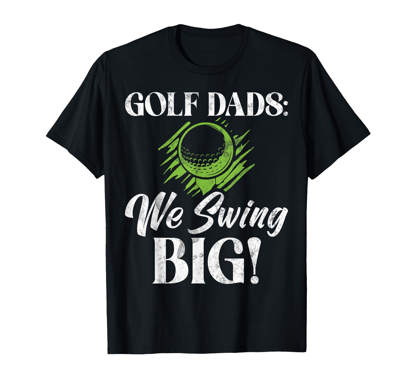 Golf Dads We Swing Big Golf Dad T-Shirt - Casual Everyday Wear Unisex - T-Shirt, Sweatshirt, Hoodie