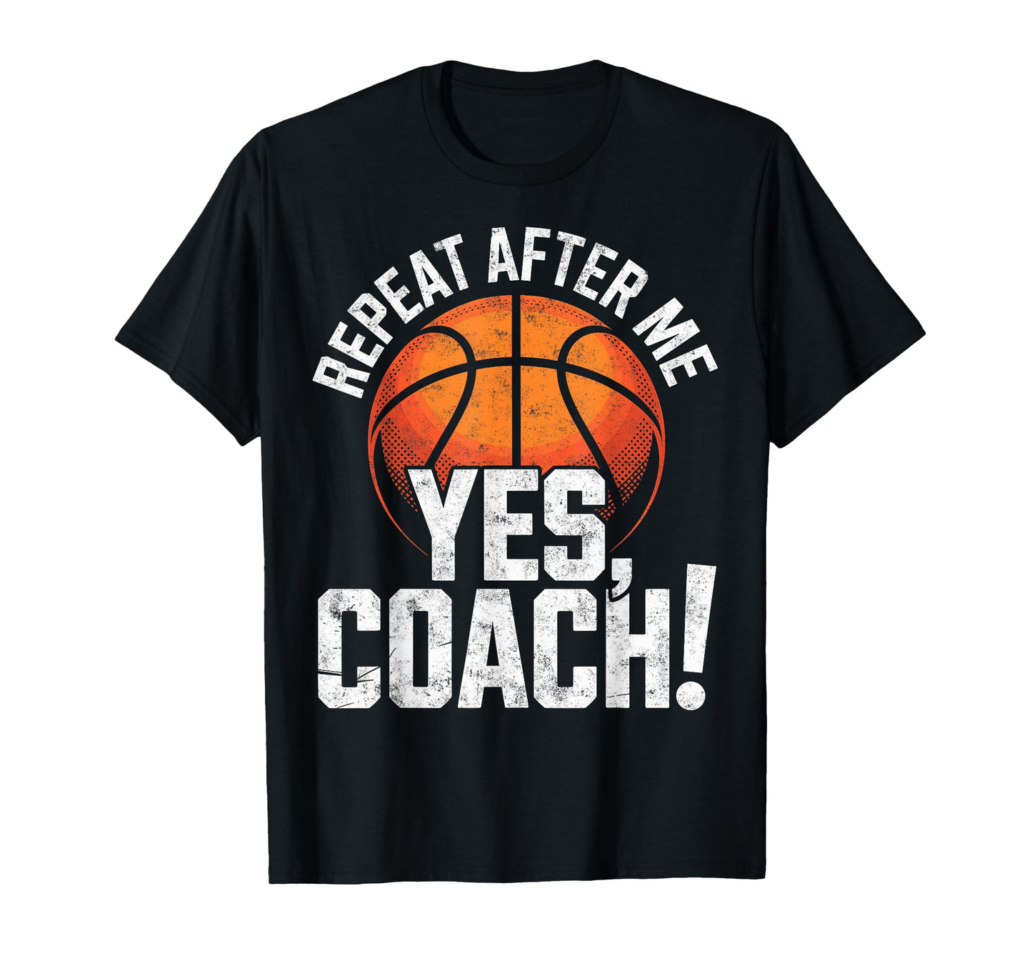 Repeat After Me Yes Coach Basketball T-Shirt - Custom Art Print Unisex - T-Shirt, Sweatshirt, Hoodie