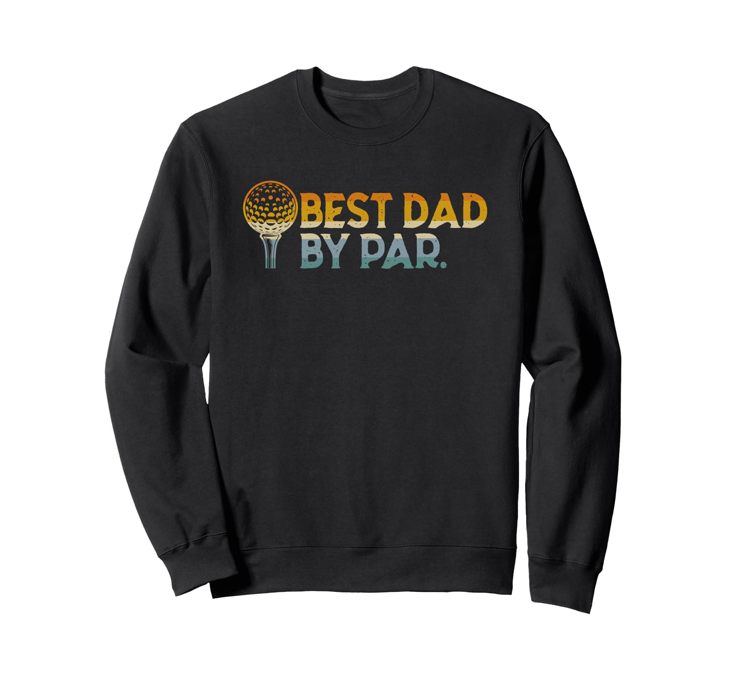 Golf Dad Best Dad Par Fathers Day Sweatshirt - Minimalist Print for Adults - T-Shirt, Sweatshirt, Hoodie