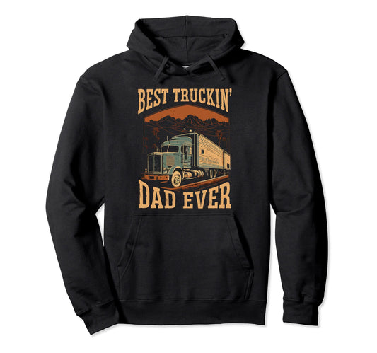 Best Truckin Dad Ever Trucking Truck Hoodie - Custom Art Print for Adults - T-Shirt, Sweatshirt, Hoodie