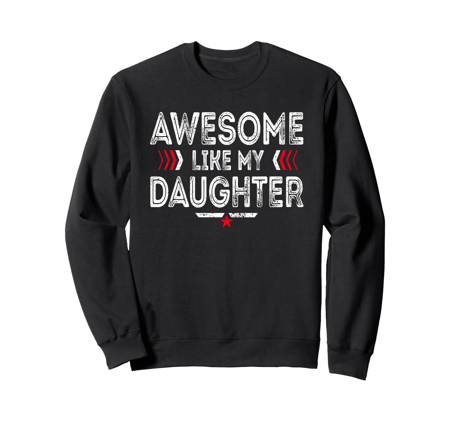 Awesome Like My Daughter Funny Dad Sweatshirt - Novelty Apparel Men Women - T-Shirt, Sweatshirt, Hoodie