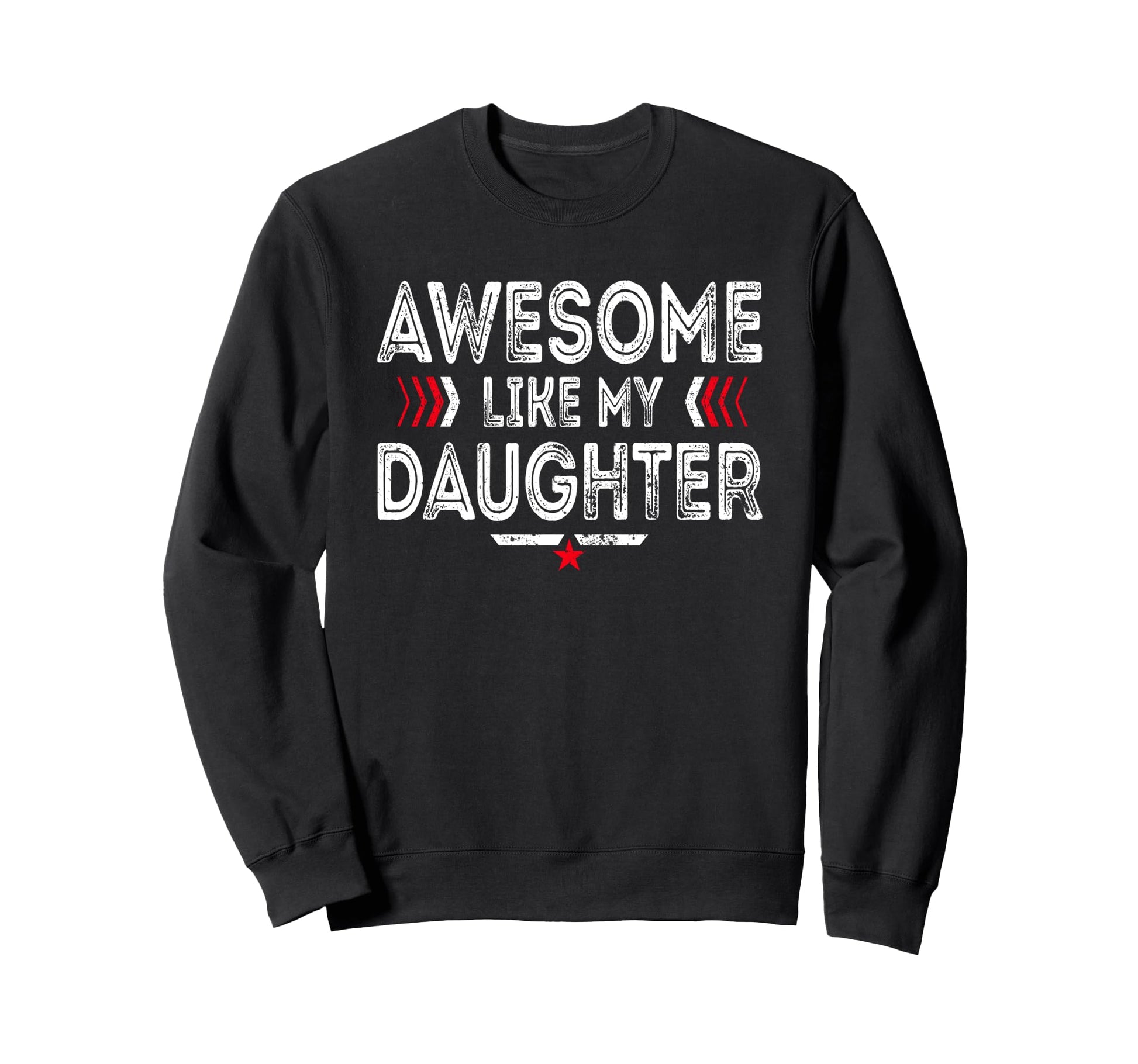 Awesome Like My Daughter Funny Dad Sweatshirt - Novelty Apparel Men Women - T-Shirt, Sweatshirt, Hoodie